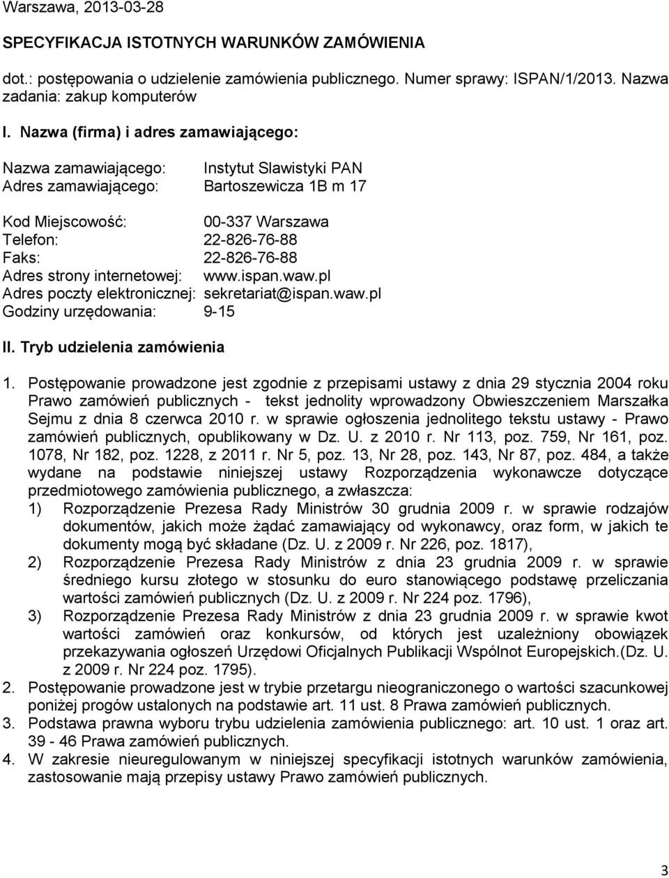 Adres strony internetowej: www.ispan.waw.pl Adres poczty elektronicznej: sekretariat@ispan.waw.pl Godziny urzędowania: 9-15 II. Tryb udzielenia zamówienia 1.