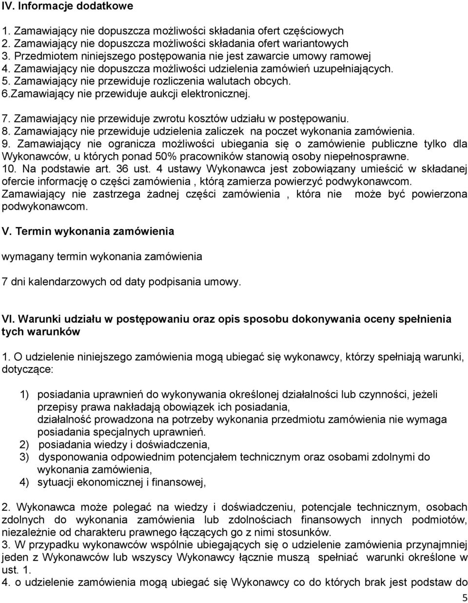 Zamawiający nie przewiduje rozliczenia walutach obcych. 6.Zamawiający nie przewiduje aukcji elektronicznej. 7. Zamawiający nie przewiduje zwrotu kosztów udziału w postępowaniu. 8.