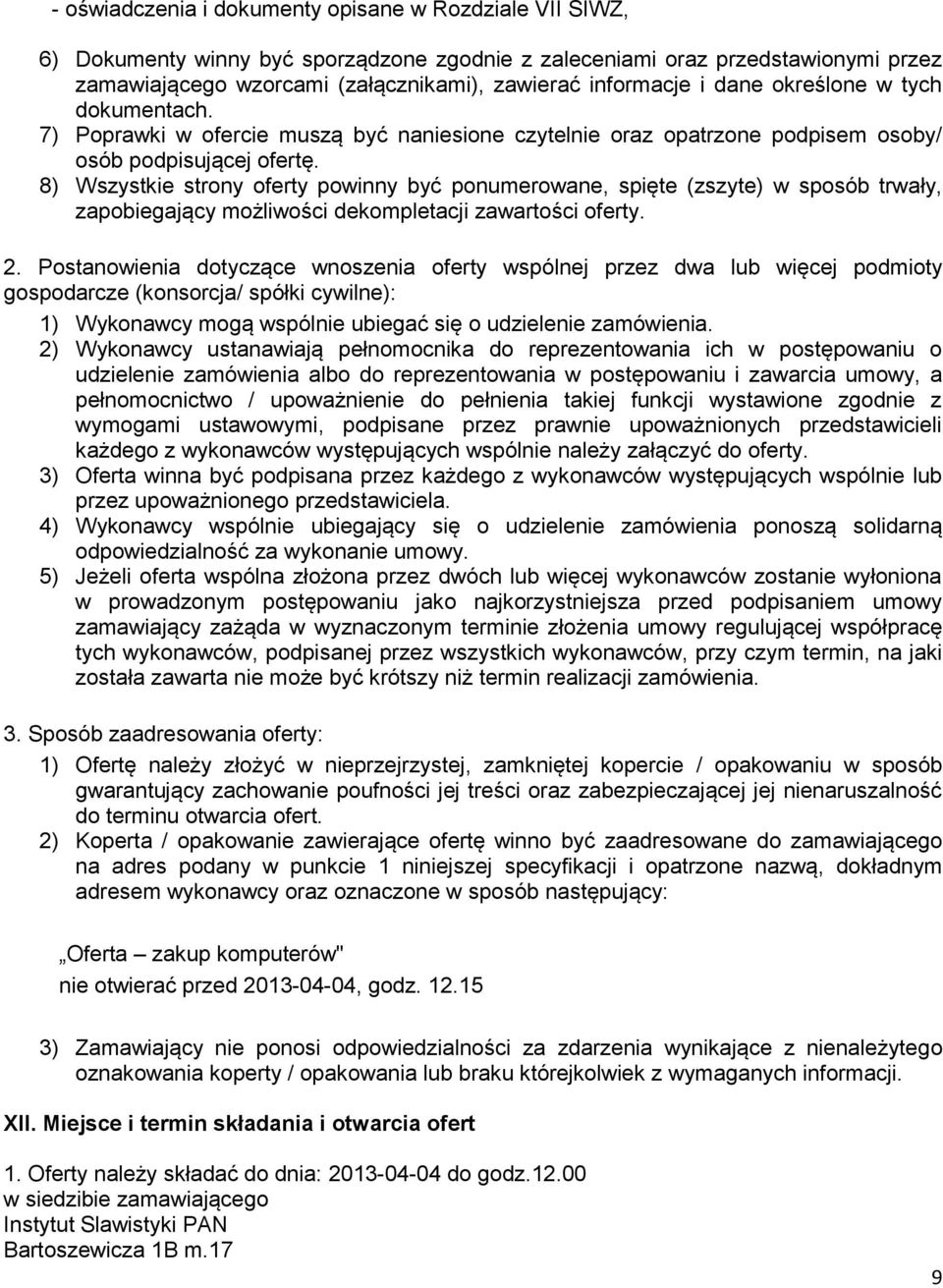 8) Wszystkie strony oferty powinny być ponumerowane, spięte (zszyte) w sposób trwały, zapobiegający możliwości dekompletacji zawartości oferty. 2.