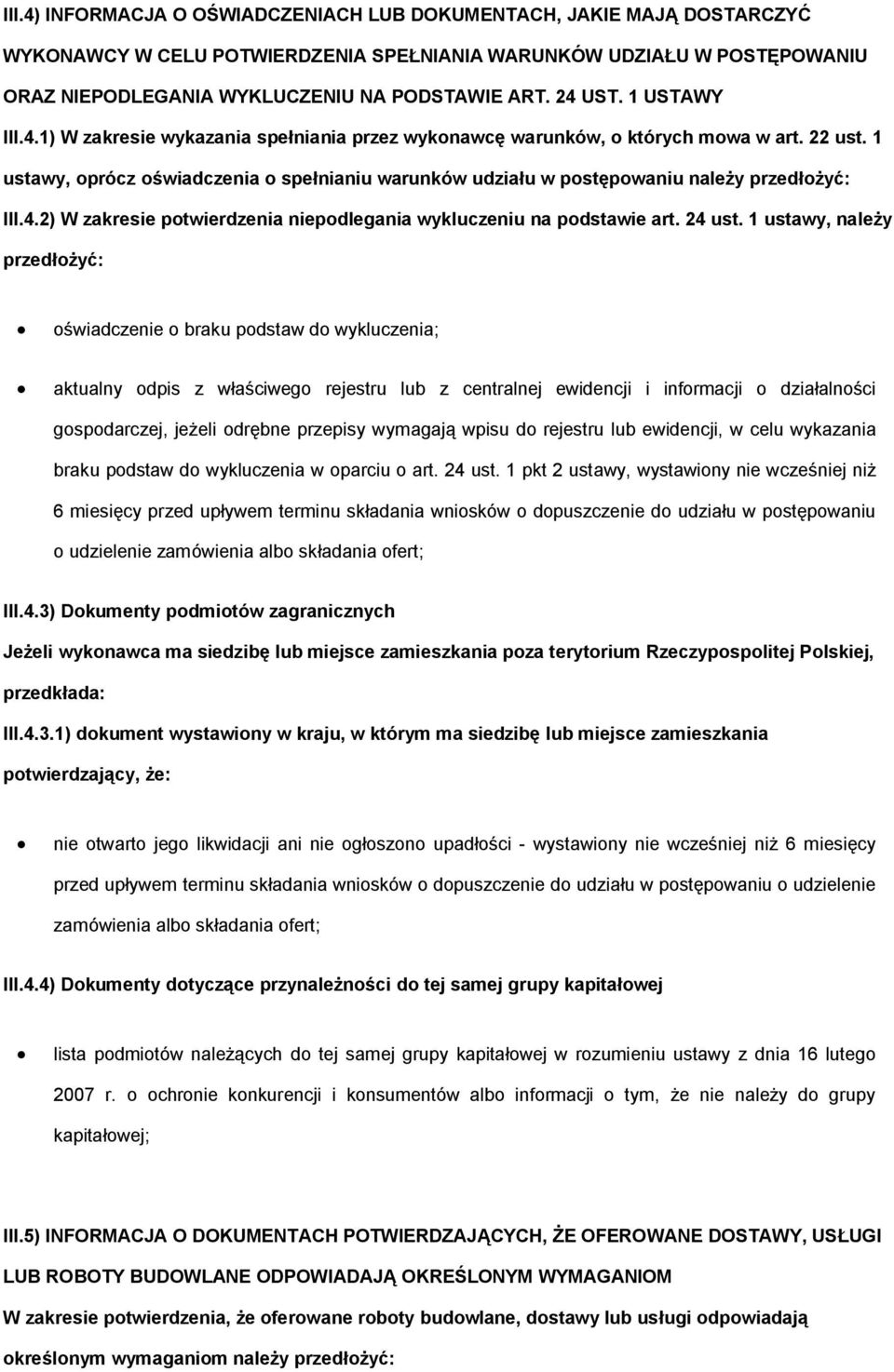 1 ustawy, prócz świadczenia spełnianiu warunków udziału w pstępwaniu należy przedłżyć: III.4.2) W zakresie ptwierdzenia niepdlegania wykluczeniu na pdstawie art. 24 ust.