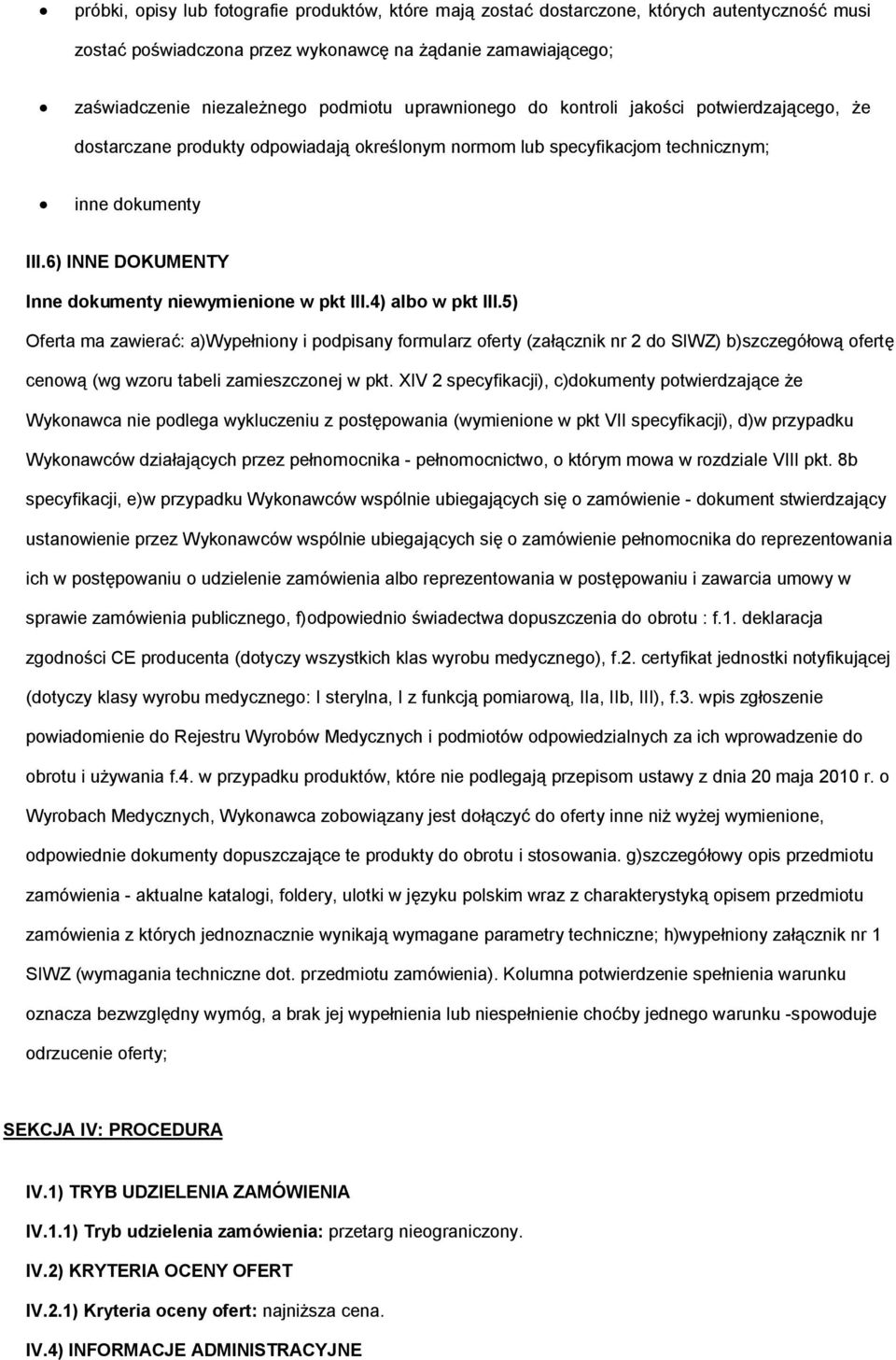 5) Oferta ma zawierać: a)wypełniny i pdpisany frmularz ferty (załącznik nr 2 d SIWZ) b)szczegółwą fertę cenwą (wg wzru tabeli zamieszcznej w pkt.