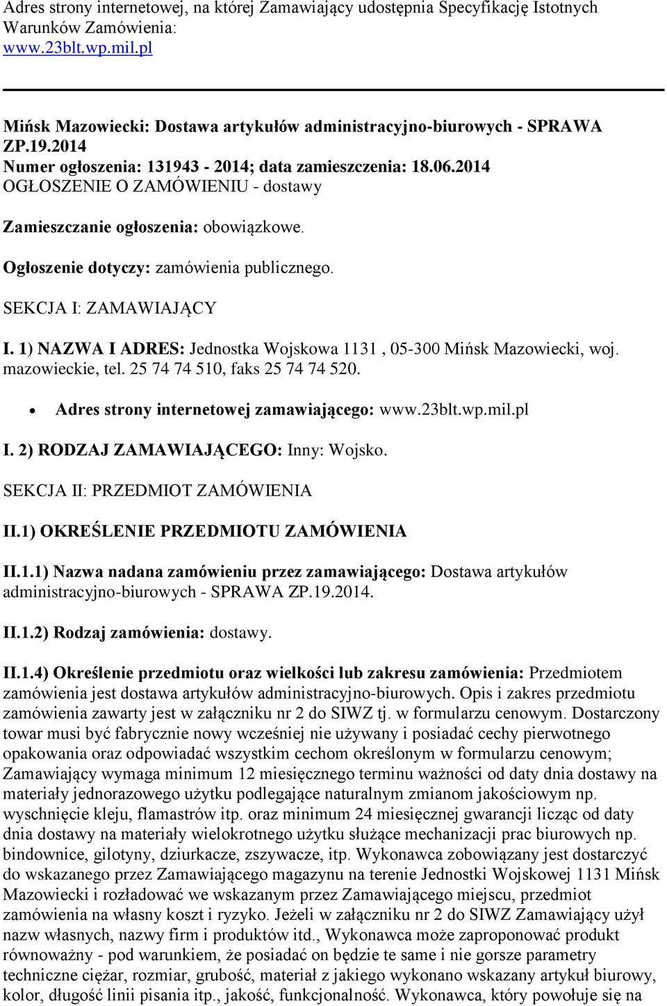 SEKCJA I: ZAMAWIAJĄCY I. 1) NAZWA I ADRES: Jednostka Wojskowa 1131, 05-300 Mińsk Mazowiecki, woj. mazowieckie, tel. 25 74 74 510, faks 25 74 74 520. Adres strony internetowej zamawiającego: www.23blt.