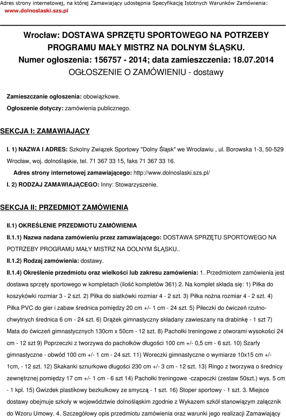 2014 OGŁOSZENIE O ZAMÓWIENIU - dostawy Zamieszczanie ogłoszenia: obowiązkowe. Ogłoszenie dotyczy: zamówienia publicznego. SEKCJA I: ZAMAWIAJĄCY I.