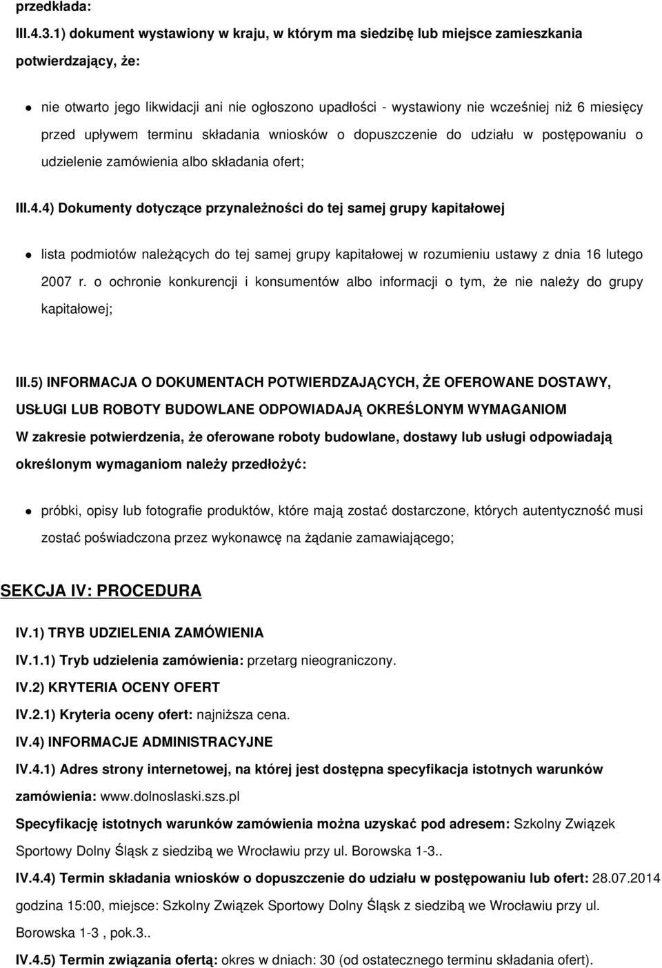 przed upływem terminu składania wniosków o dopuszczenie do udziału w postępowaniu o udzielenie zamówienia albo składania ofert; III.4.