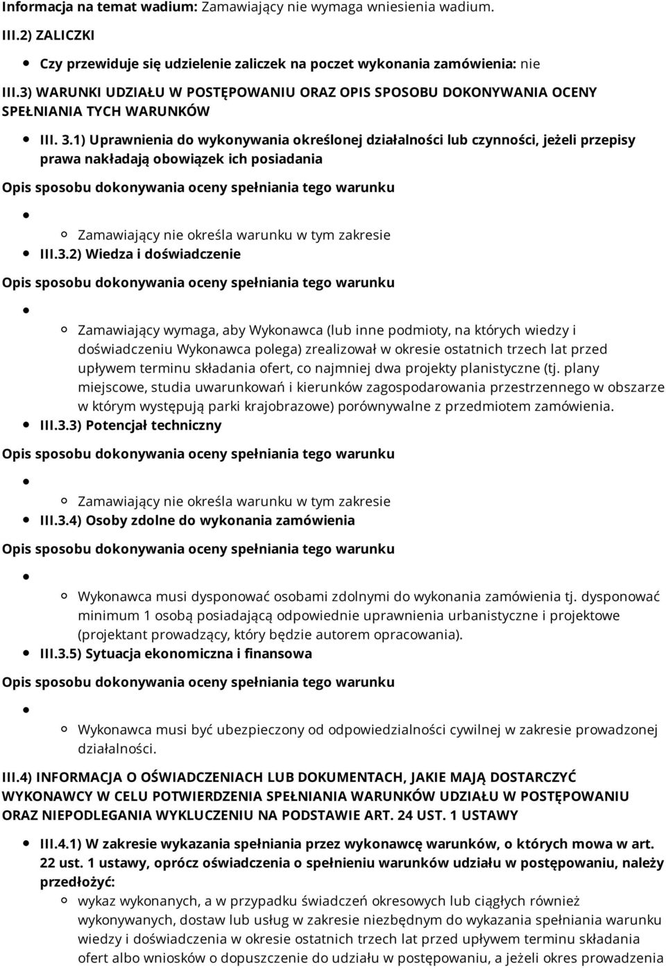 1) Uprawnienia do wykonywania określonej działalności lub czynności, jeżeli przepisy prawa nakładają obowiązek ich posiadania Zamawiający nie określa warunku w tym zakresie III.3.