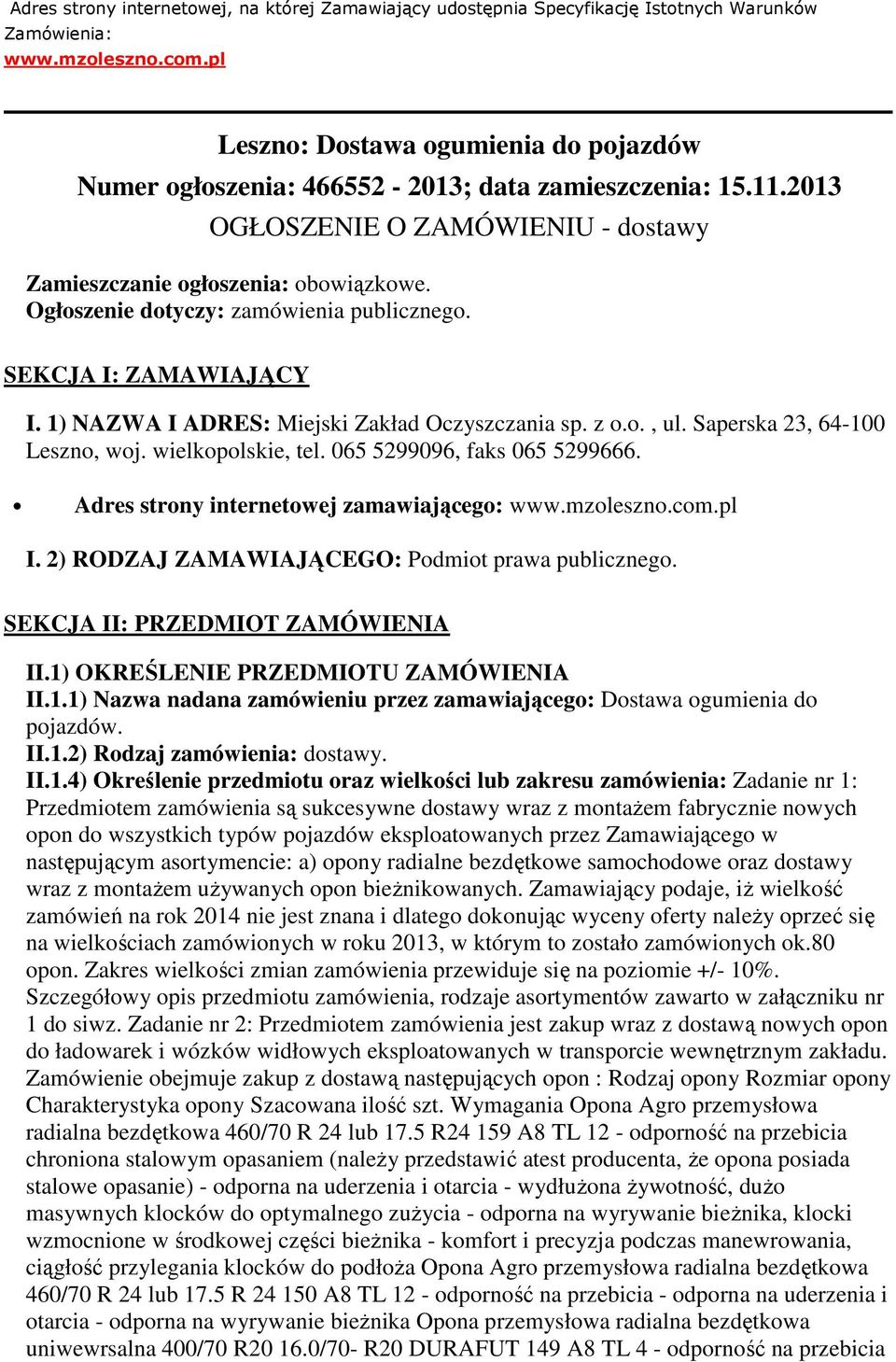 Ogłoszenie dotyczy: zamówienia publicznego. SEKCJA I: ZAMAWIAJĄCY I. 1) NAZWA I ADRES: Miejski Zakład Oczyszczania sp. z o.o., ul. Saperska 23, 64-100 Leszno, woj. wielkopolskie, tel.