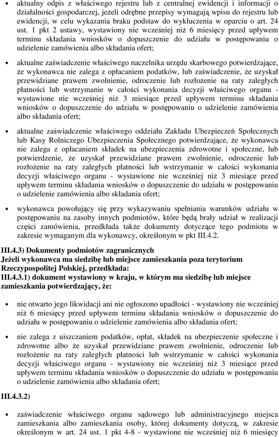 1 pkt 2 ustawy, wystawiony nie wcześniej niŝ 6 miesięcy przed upływem terminu składania wniosków o dopuszczenie do udziału w postępowaniu o udzielenie zamówienia albo składania ofert; aktualne