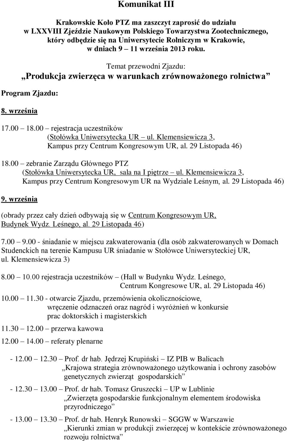 Klemensiewicza 3, Kampus przy Centrum Kongresowym UR, al. 29 Listopada 46) 18.00 zebranie Zarządu Głównego PTZ (Stołówka Uniwersytecka UR, sala na I piętrze ul.