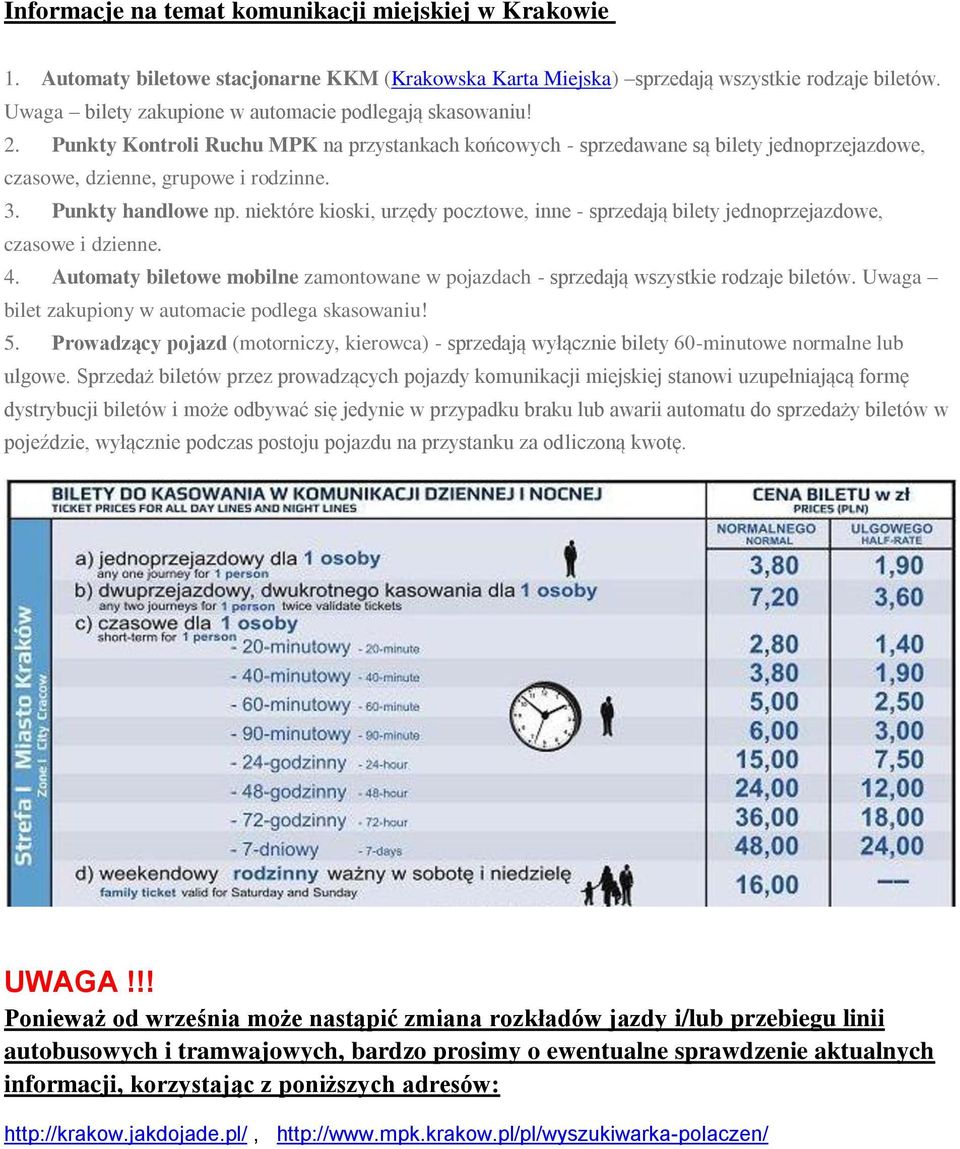 Punkty handlowe np. niektóre kioski, urzędy pocztowe, inne - sprzedają bilety jednoprzejazdowe, czasowe i dzienne. 4.