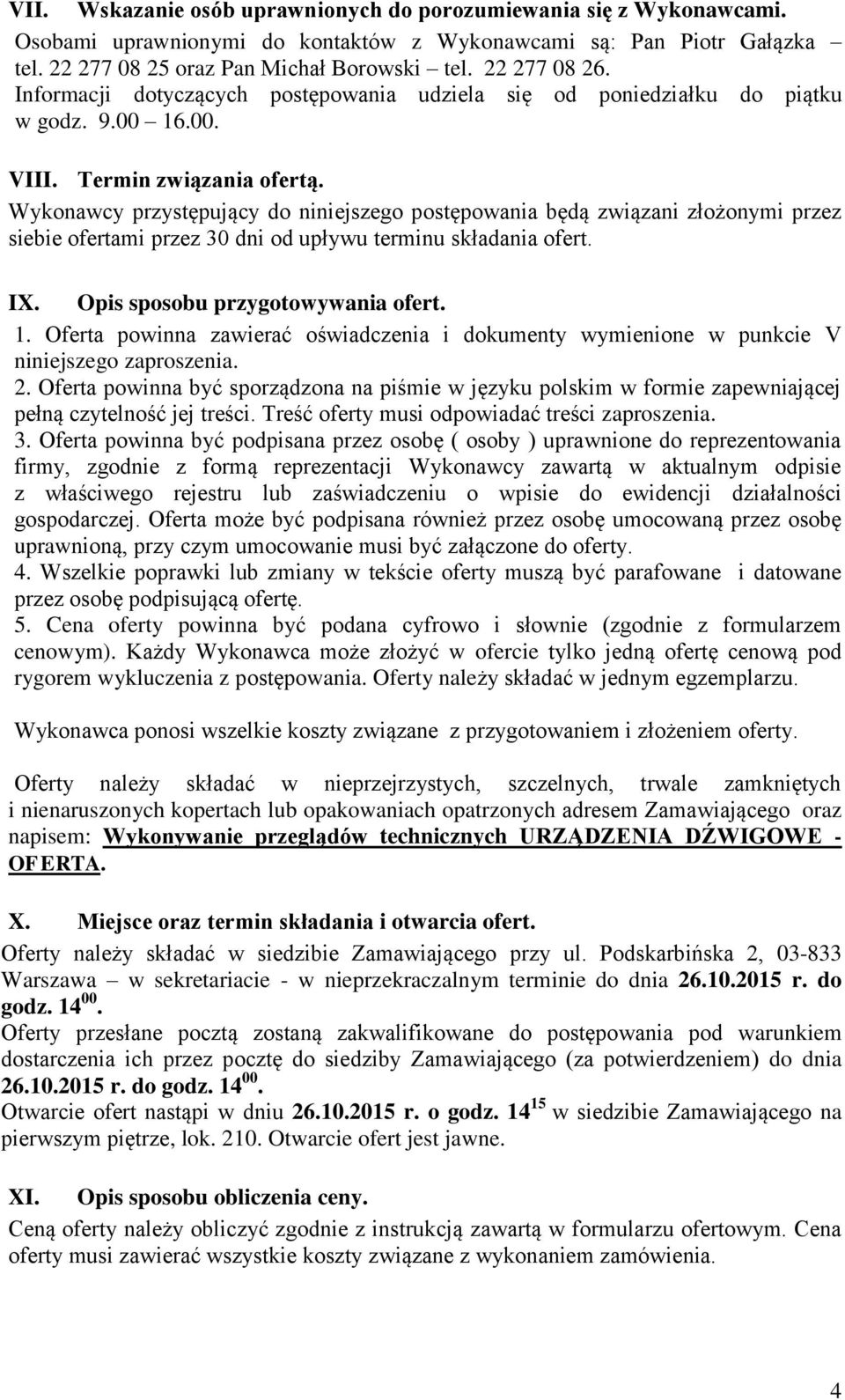 Wykonawcy przystępujący do niniejszego postępowania będą związani złożonymi przez siebie ofertami przez 30 dni od upływu terminu składania ofert. IX. Opis sposobu przygotowywania ofert. 1.