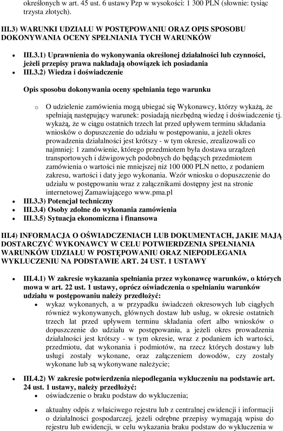 3.2) Wiedza i doświadczenie Opis sposobu dokonywania oceny spełniania tego warunku o O udzielenie zamówienia mogą ubiegać się Wykonawcy, którzy wykażą, że spełniają następujący warunek: posiadają