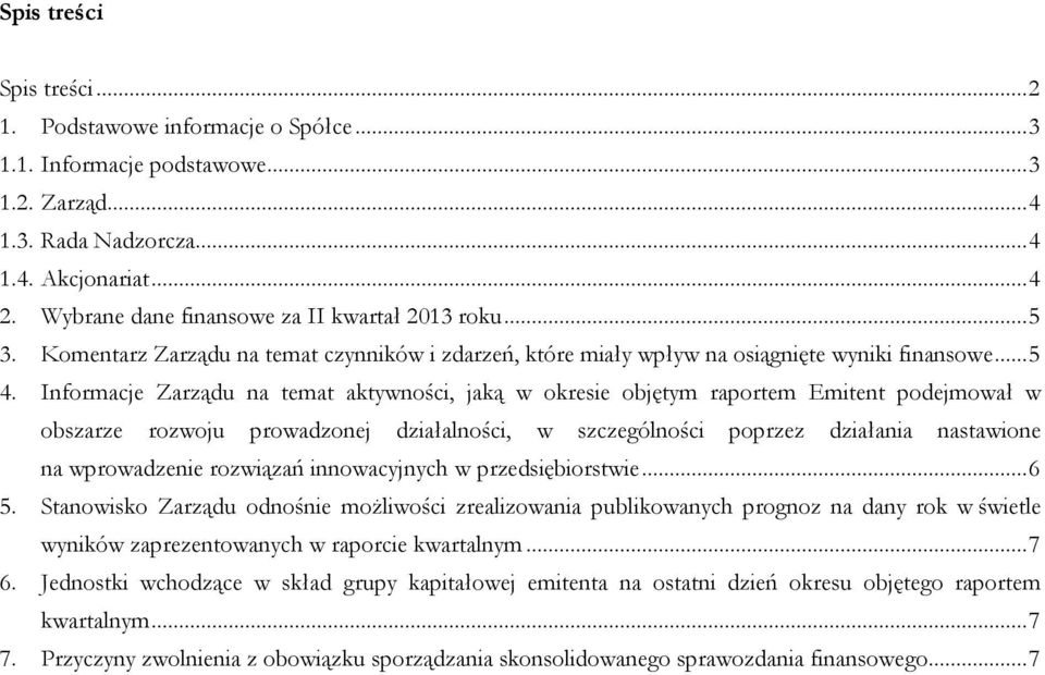 Informacje Zarządu na temat aktywności, jaką w okresie objętym raportem Emitent podejmował w obszarze rozwoju prowadzonej działalności, w szczególności poprzez działania nastawione na wprowadzenie