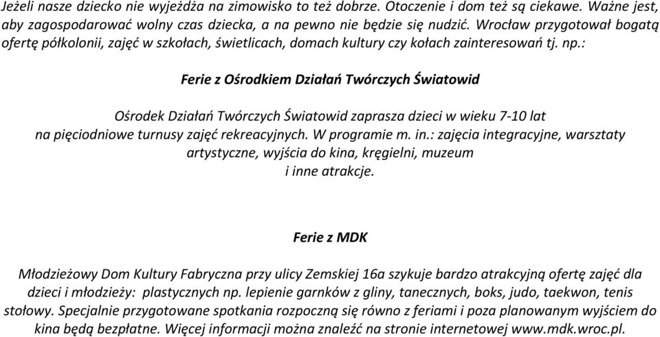 : Ferie z Ośrodkiem Działań Twórczych Światowid Ośrodek Działań Twórczych Światowid zaprasza dzieci w wieku 7-10 lat na pięciodniowe turnusy zajęć rekreacyjnych. W programie m. in.