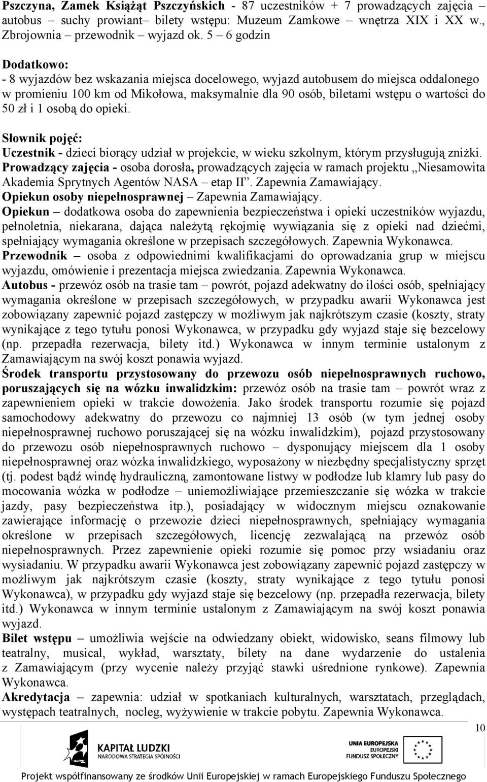 zł i 1 osobą do opieki. Słownik pojęć: Uczestnik - dzieci biorący udział w projekcie, w wieku szkolnym, którym przysługują zniżki.