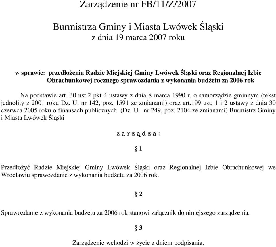 1591 ze zmianami) oraz art.199 ust. 1 i 2 ustawy z dnia 30 czerwca 2005 roku o finansach publicznych (Dz. U. nr 249, poz.