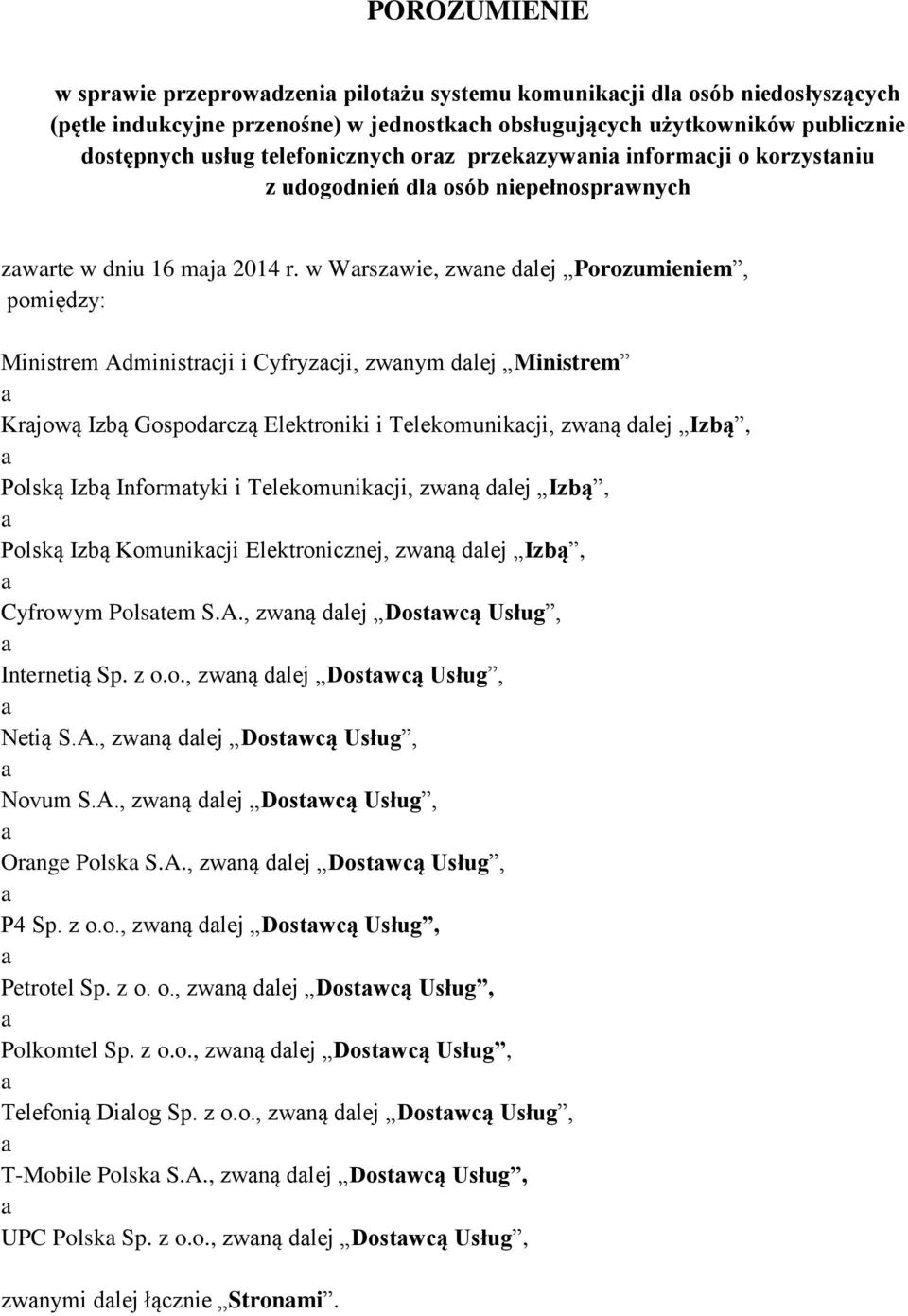 w Wrszwie, zwne dlej Porozumieniem, pomiędzy: Ministrem Administrcji i Cyfryzcji, zwnym dlej Ministrem Krjową Izbą Gospodrczą Elektroniki i Telekomunikcji, zwną dlej Izbą, Polską Izbą Informtyki i