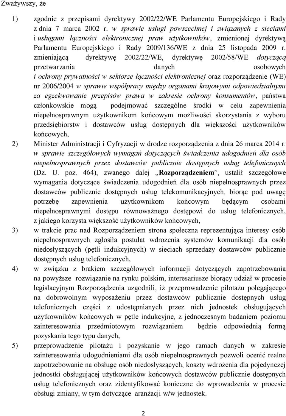 zmienijącą dyrektywę 2002/22/WE, dyrektywę 2002/58/WE dotyczącą przetwrzni dnych osobowych i ochrony prywtności w sektorze łączności elektronicznej orz rozporządzenie (WE) nr 2006/2004 w sprwie