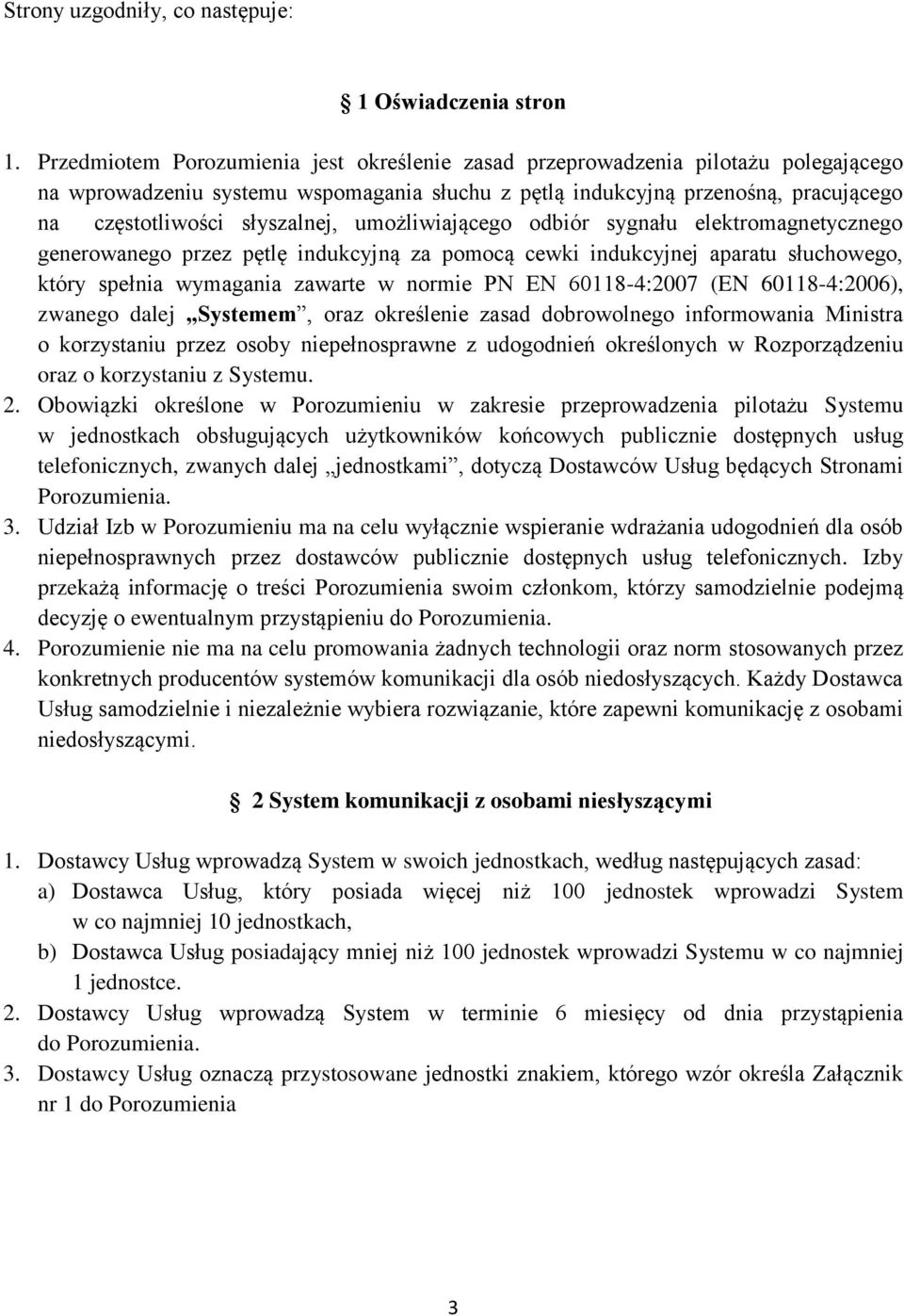 odbiór sygnłu elektromgnetycznego generownego przez pętlę indukcyjną z pomocą cewki indukcyjnej prtu słuchowego, który spełni wymgni zwrte w normie PN EN 60118-4:2007 (EN 60118-4:2006), zwnego dlej