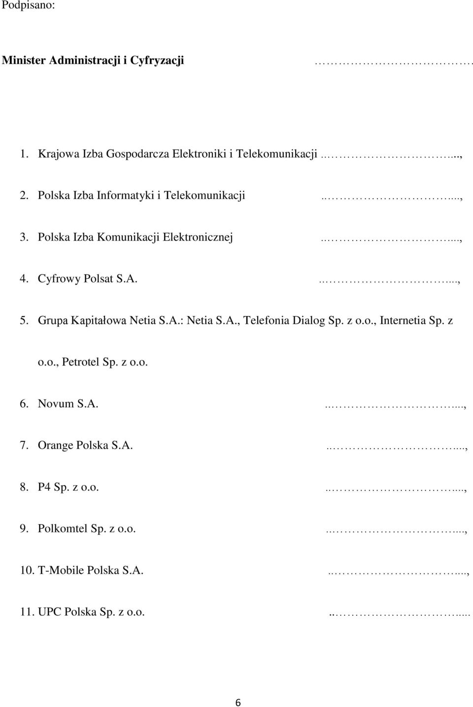 Grup Kpitłow Neti S.A.: Neti S.A., Telefoni Dilog Sp. z o.o., Interneti Sp. z o.o., Petrotel Sp. z o.o. 6. Novum S.A......, 7.