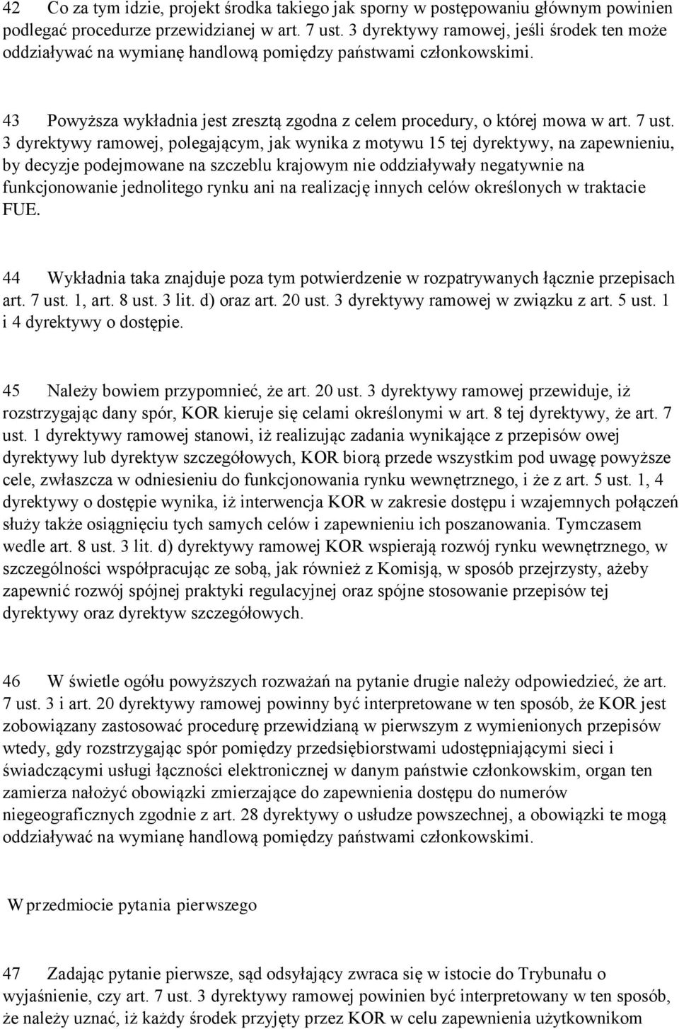 3 dyrektywy ramowej, polegającym, jak wynika z motywu 15 tej dyrektywy, na zapewnieniu, by decyzje podejmowane na szczeblu krajowym nie oddziaływały negatywnie na funkcjonowanie jednolitego rynku ani