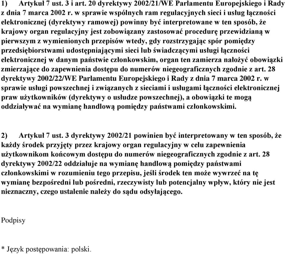 procedurę przewidzianą w pierwszym z wymienionych przepisów wtedy, gdy rozstrzygając spór pomiędzy przedsiębiorstwami udostępniającymi sieci lub świadczącymi usługi łączności elektronicznej w danym