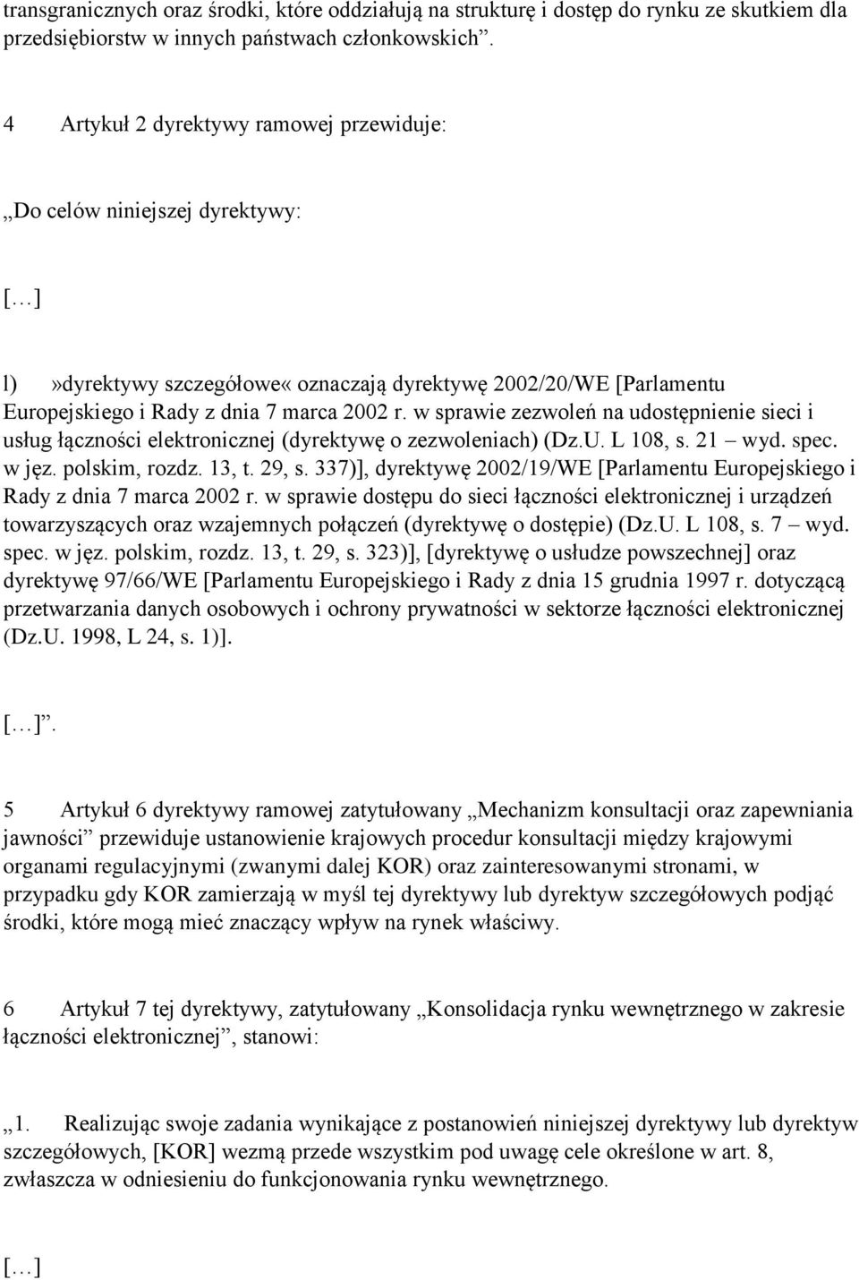 w sprawie zezwoleń na udostępnienie sieci i usług łączności elektronicznej (dyrektywę o zezwoleniach) (Dz.U. L 108, s. 21 wyd. spec. w jęz. polskim, rozdz. 13, t. 29, s.