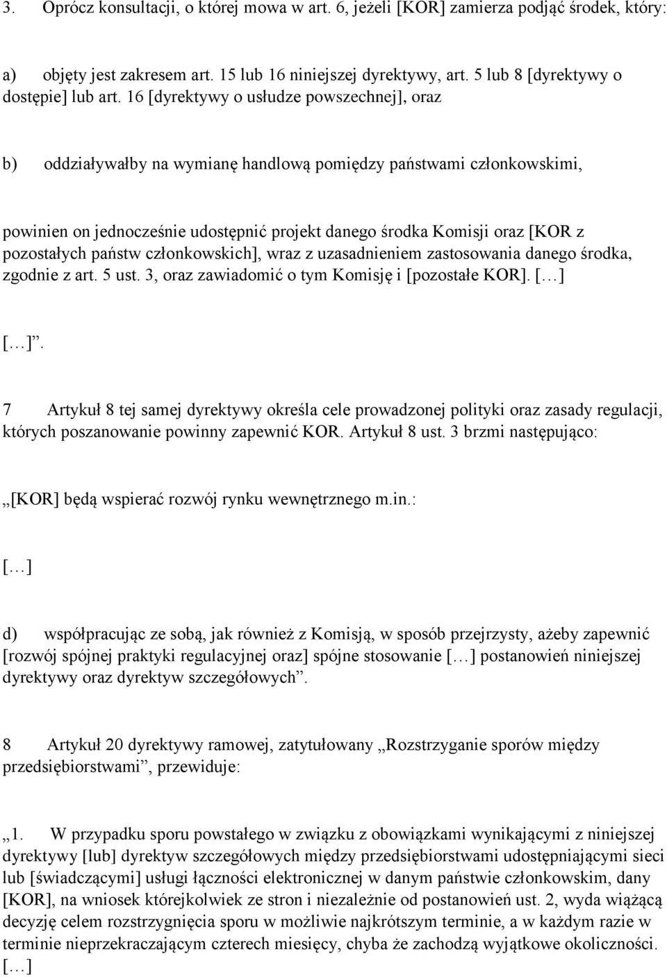 pozostałych państw członkowskich], wraz z uzasadnieniem zastosowania danego środka, zgodnie z art. 5 ust. 3, oraz zawiadomić o tym Komisję i [pozostałe KOR].