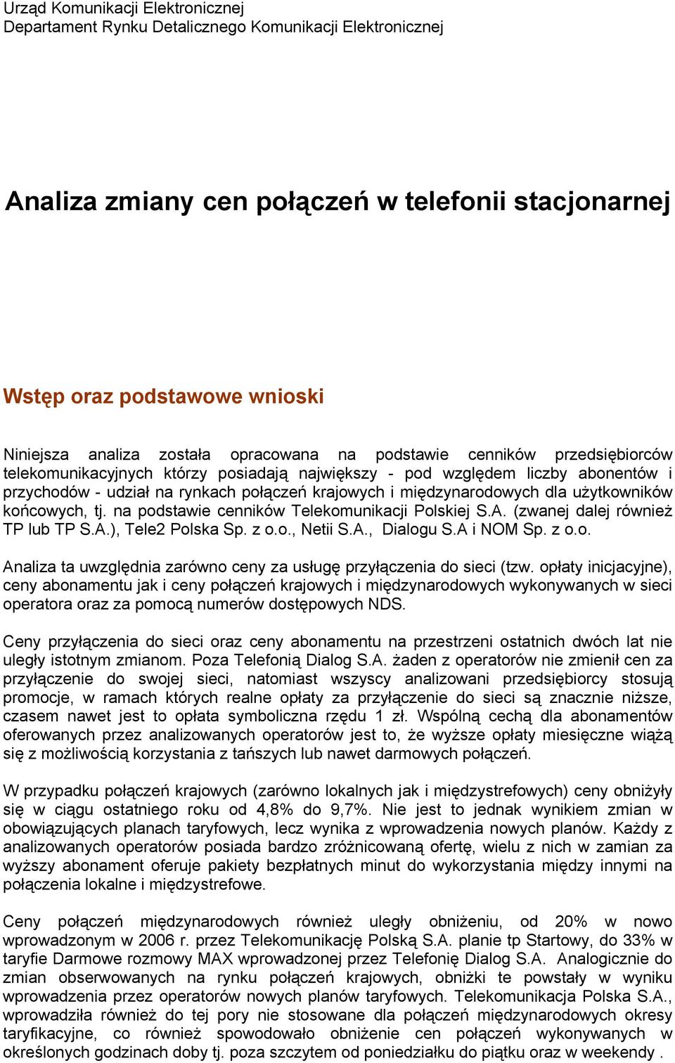 dla użytkowników końcowych, tj. na podstawie cenników Telekomunikacji Polskiej S.A. (zwanej dalej również TP lub TP S.A.), Tele2 Polska Sp. z o.o., Netii S.A., Dialogu S.A i NOM Sp. z o.o. Analiza ta uwzględnia zarówno ceny za usługę przyłączenia do sieci (tzw.