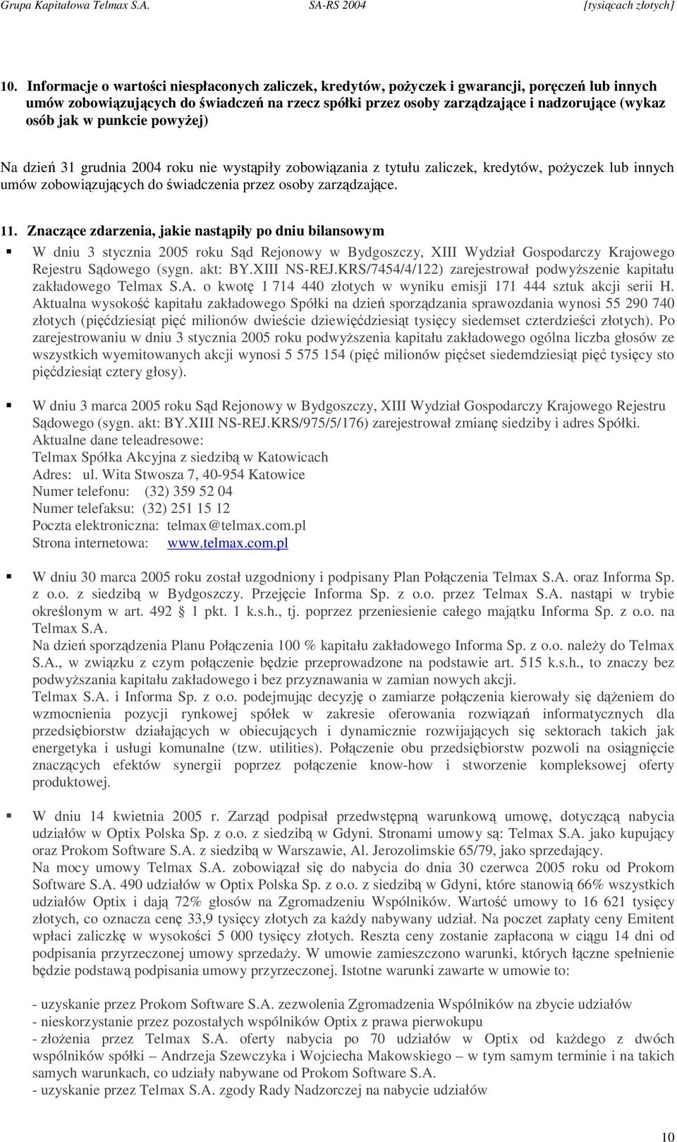 Znaczce zdarzenia, jakie nastpiły po dniu bilansowym W dniu 3 stycznia 2005 roku Sd Rejonowy w Bydgoszczy, XIII Wydział Gospodarczy Krajowego Rejestru Sdowego (sygn. akt: BY.XIII NS-REJ.