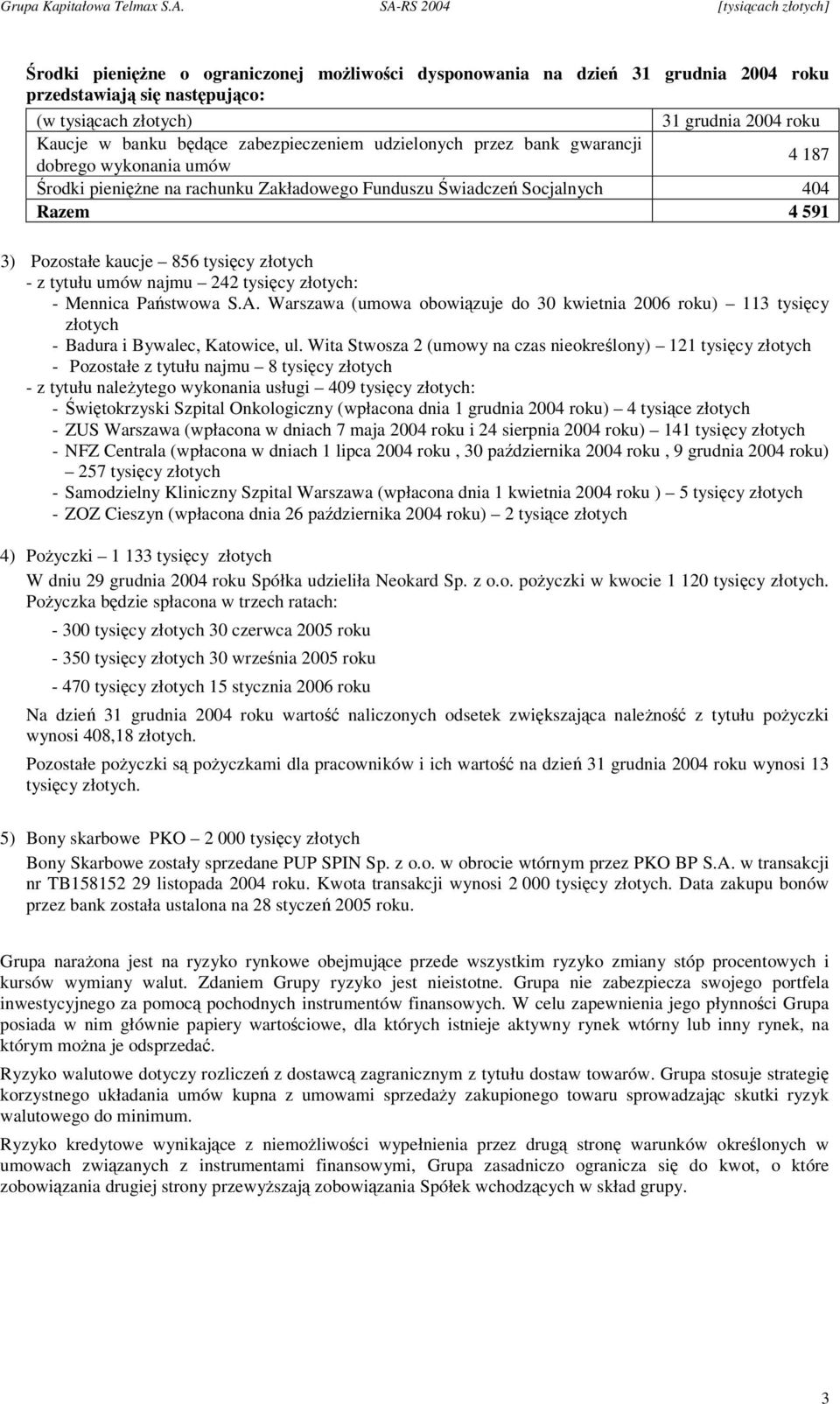 Warszawa (umowa obowizuje do 30 kwietnia 2006 roku) 113 tysicy złotych - Badura i Bywalec, Katowice, ul.