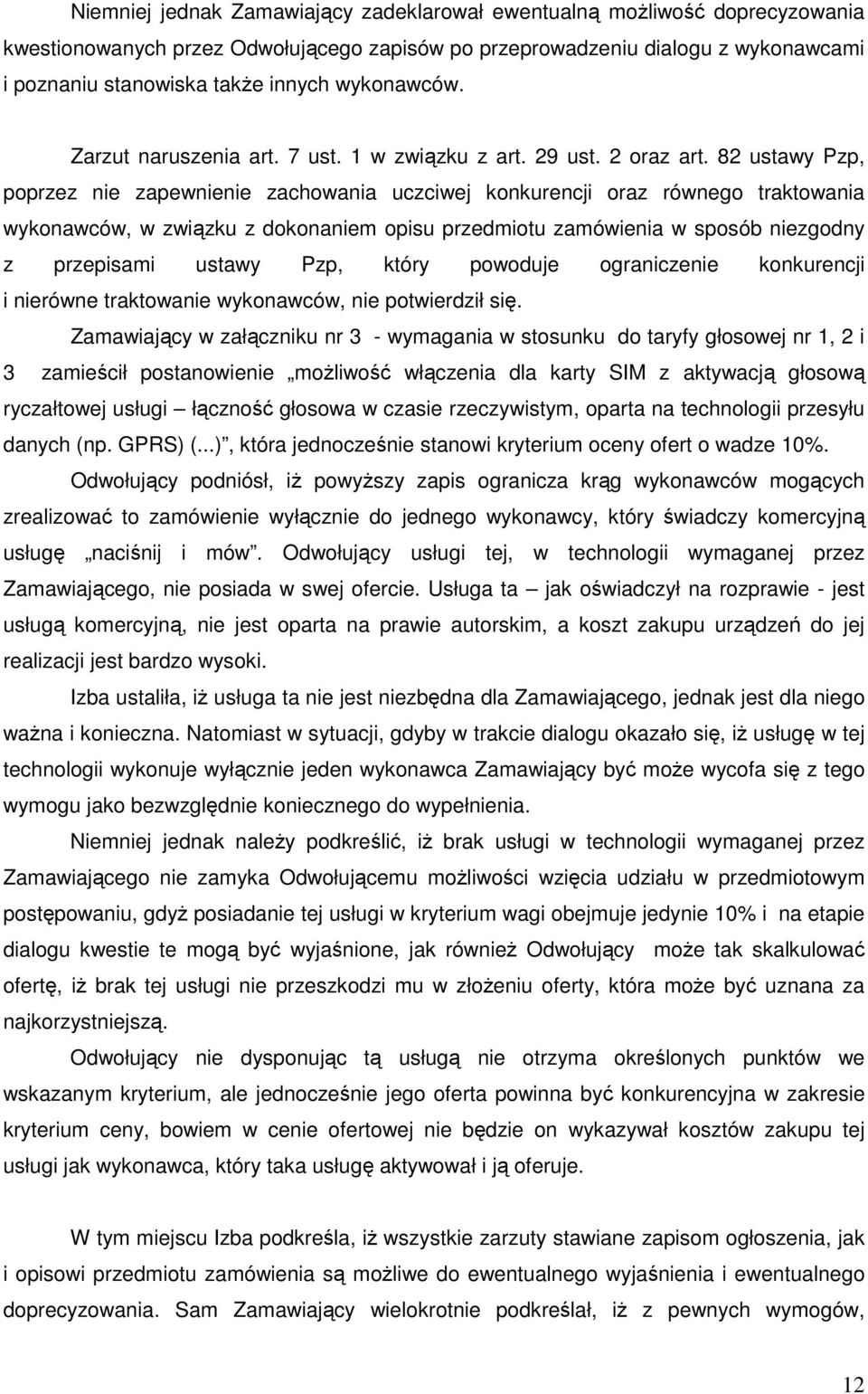 82 ustawy Pzp, poprzez nie zapewnienie zachowania uczciwej konkurencji oraz równego traktowania wykonawców, w związku z dokonaniem opisu przedmiotu zamówienia w sposób niezgodny z przepisami ustawy