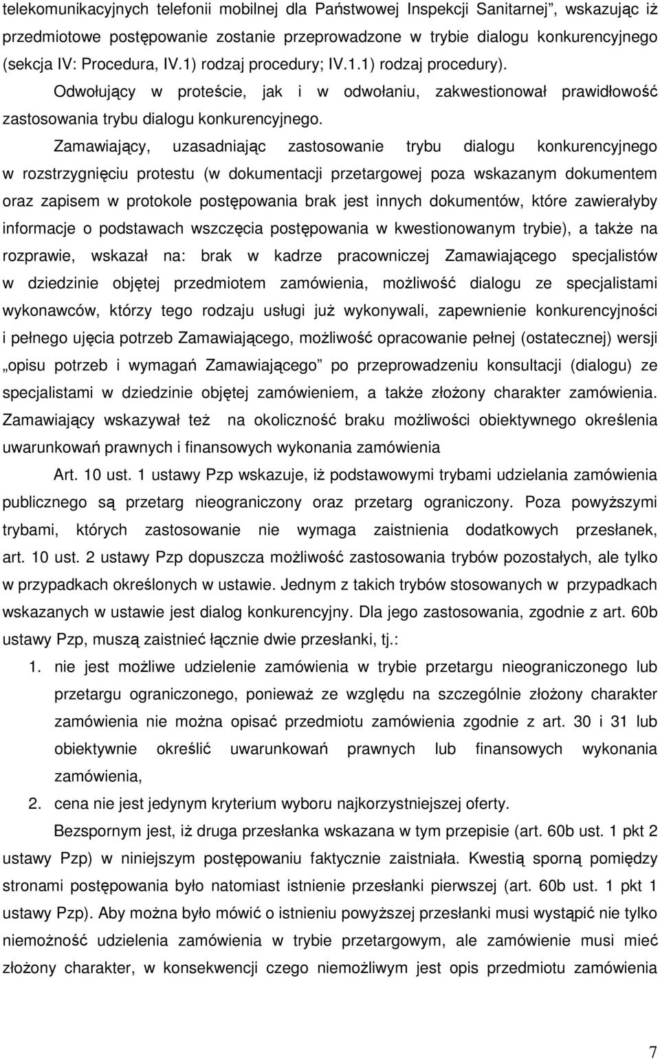 Zamawiający, uzasadniając zastosowanie trybu dialogu konkurencyjnego w rozstrzygnięciu protestu (w dokumentacji przetargowej poza wskazanym dokumentem oraz zapisem w protokole postępowania brak jest