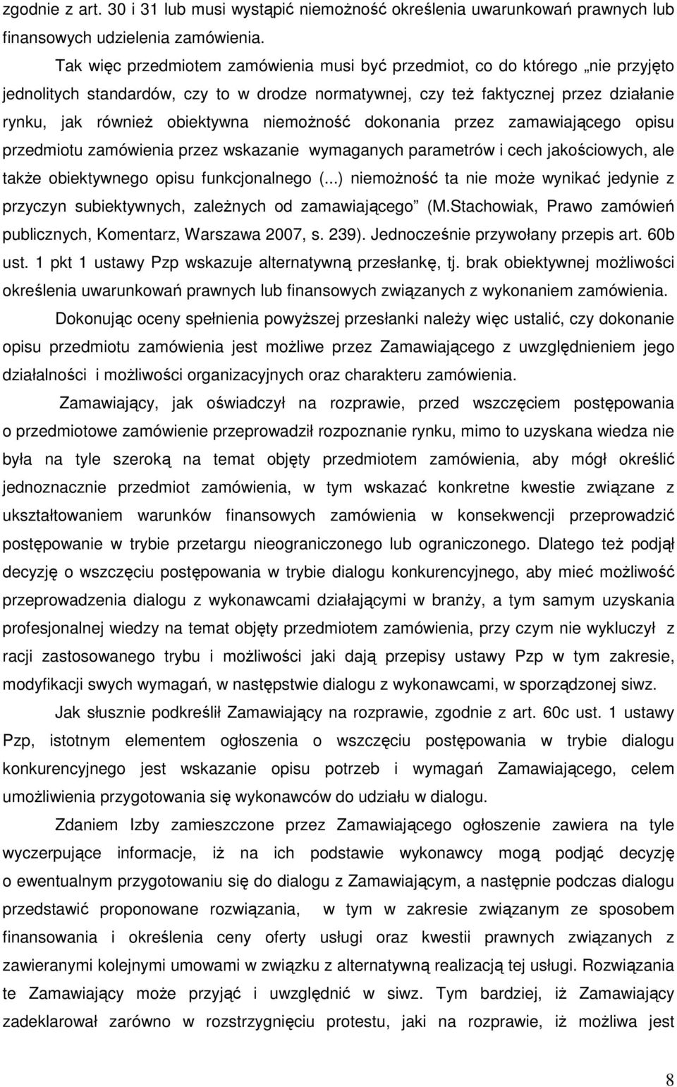 niemoŝność dokonania przez zamawiającego opisu przedmiotu zamówienia przez wskazanie wymaganych parametrów i cech jakościowych, ale takŝe obiektywnego opisu funkcjonalnego (.