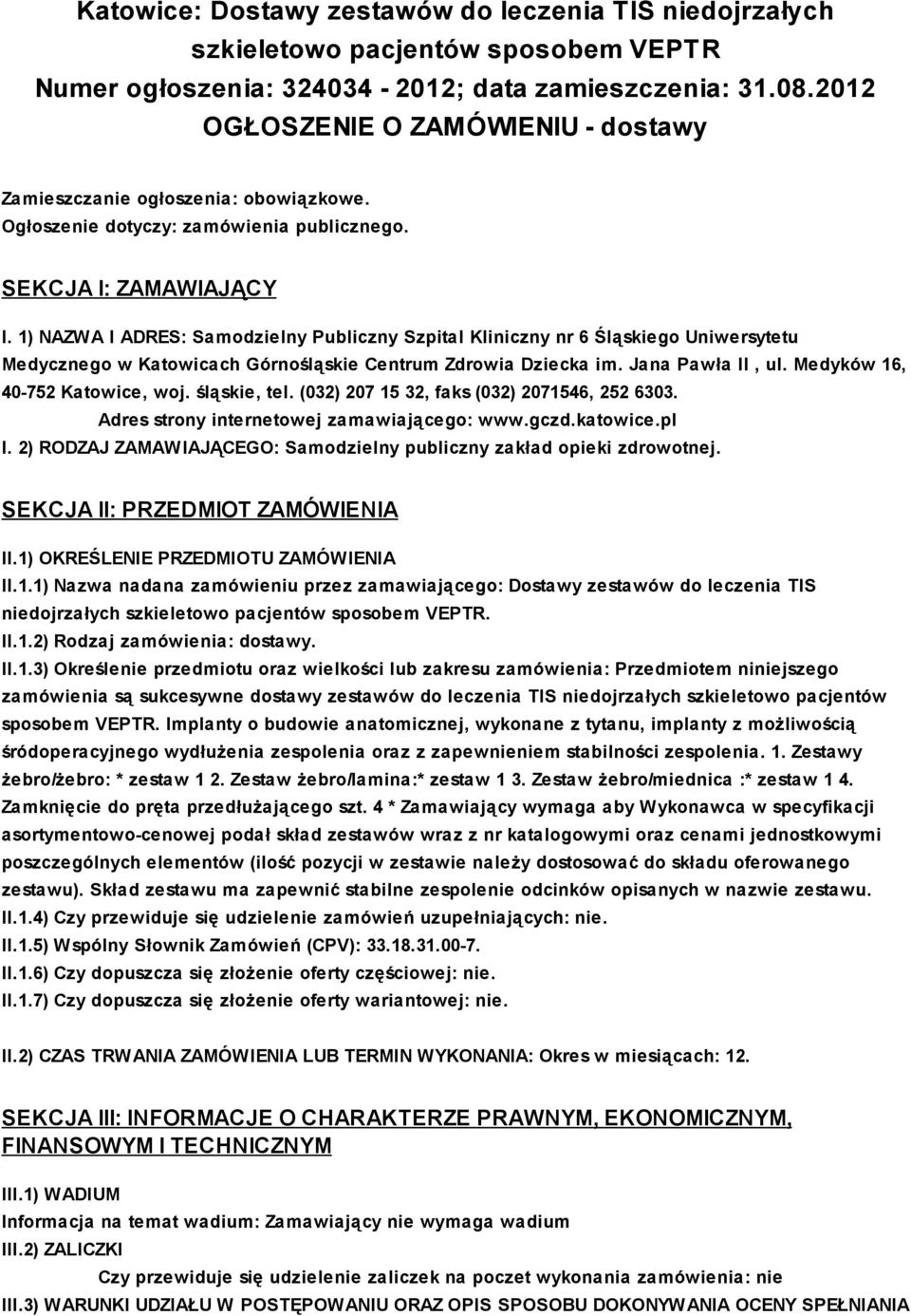 1) NAZWA I ADRES: Samodzielny Publiczny Szpital Kliniczny nr 6 Śląskiego Uniwersytetu Medycznego w Katowicach Górnośląskie Centrum Zdrowia Dziecka im. Jana Pawła II, ul.