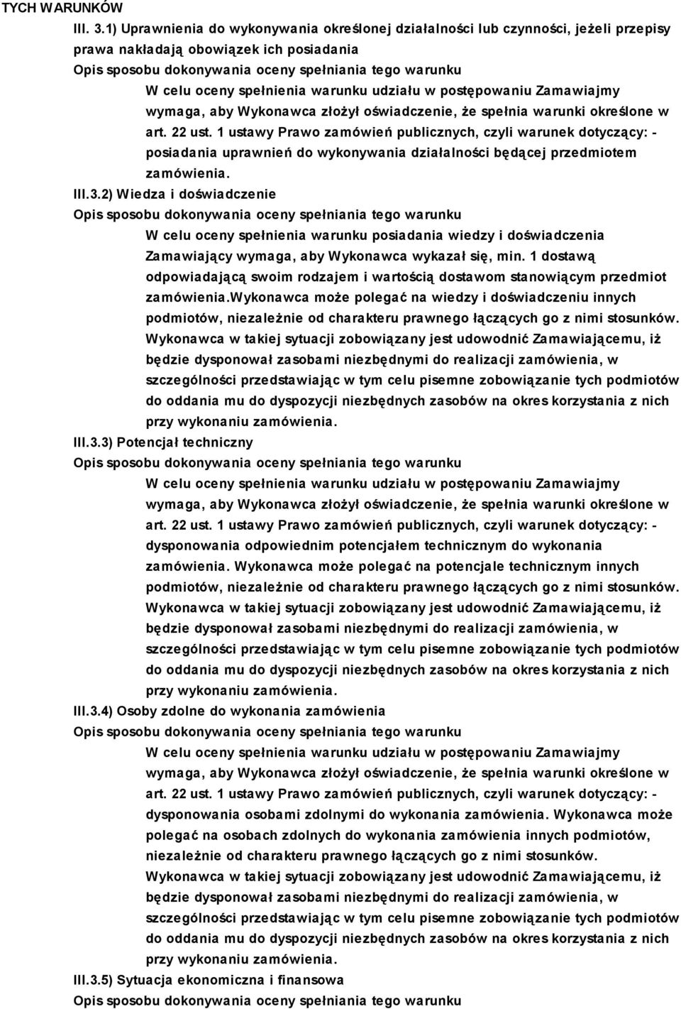 zamówienia. III.3.2) Wiedza i doświadczenie W celu oceny spełnienia warunku posiadania wiedzy i doświadczenia Zamawiający wymaga, aby Wykonawca wykazał się, min.