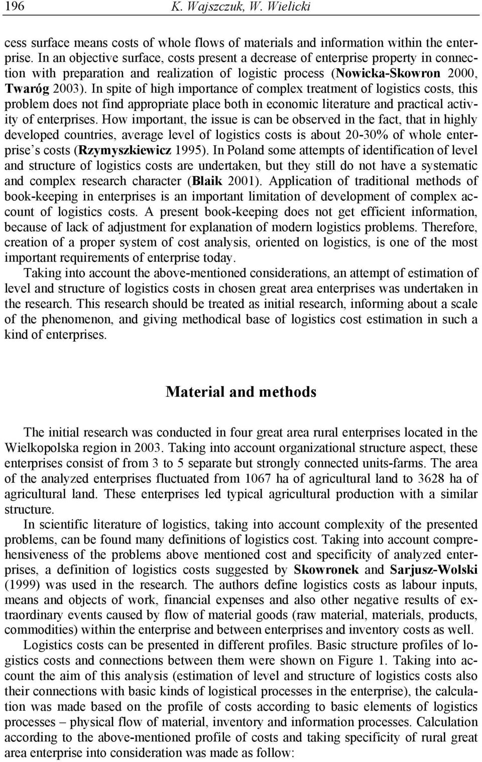 In spite of high importance of complex treatment of logistics costs, this problem does not find appropriate place both in economic literature and practical activity of enterprises.