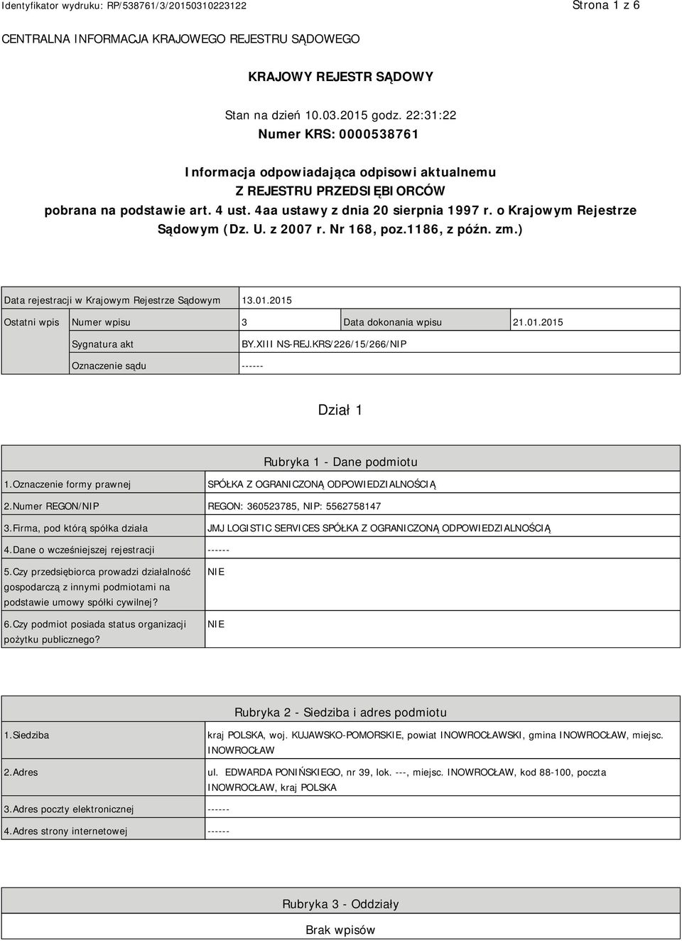 o Krajowym Rejestrze Sądowym (Dz. U. z 2007 r. Nr 168, poz.1186, z późn. zm.) Data rejestracji w Krajowym Rejestrze Sądowym 13.01.2015 Ostatni wpis Numer wpisu 3 Data dokonania wpisu 21.01.2015 Sygnatura akt BY.