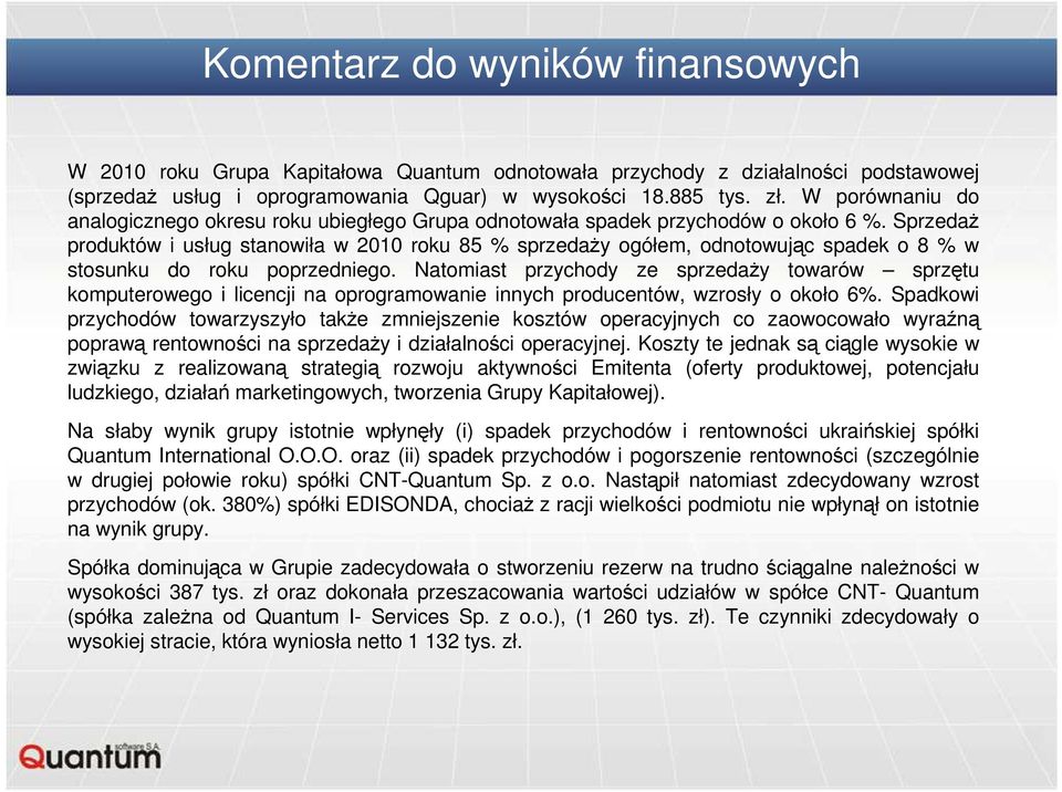 SprzedaŜ produktów i usług stanowiła w 2010 roku 85 % sprzedaŝy ogółem, odnotowując spadek o 8 % w stosunku do roku poprzedniego.