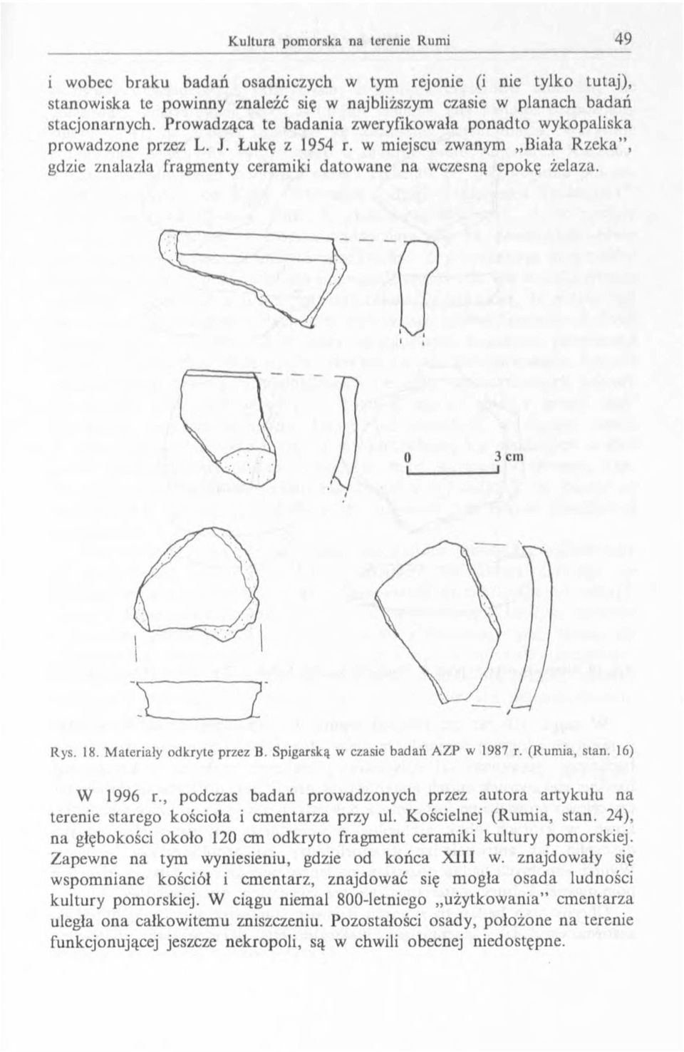 Materiały odkryte przez B. Spigarską w czasie badań AZP w 1987 r. (Rumia, stan. 16) W 1996 r., podczas badań prowadzonych przez autora artykułu na terenie starego kościoła i cmentarza przy ul.