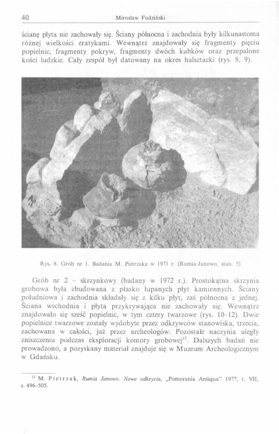 Badania M. Pietrzaka w 1971 r. (Rumia-Janowo, stan. 5) Grób nr 2 - skrzynkowy (badany w 1972 r.). Prostokątna skrzynia grobowa była zbudowana z płasko łupanych płyt kamiennych.