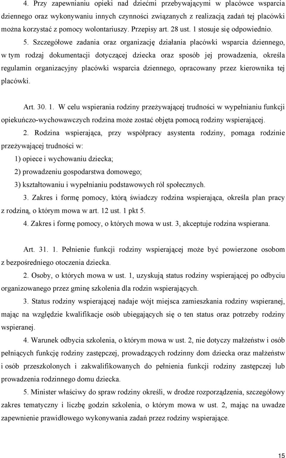 Szczegółowe zadania oraz organizację działania placówki wsparcia dziennego, w tym rodzaj dokumentacji dotyczącej dziecka oraz sposób jej prowadzenia, określa regulamin organizacyjny placówki wsparcia