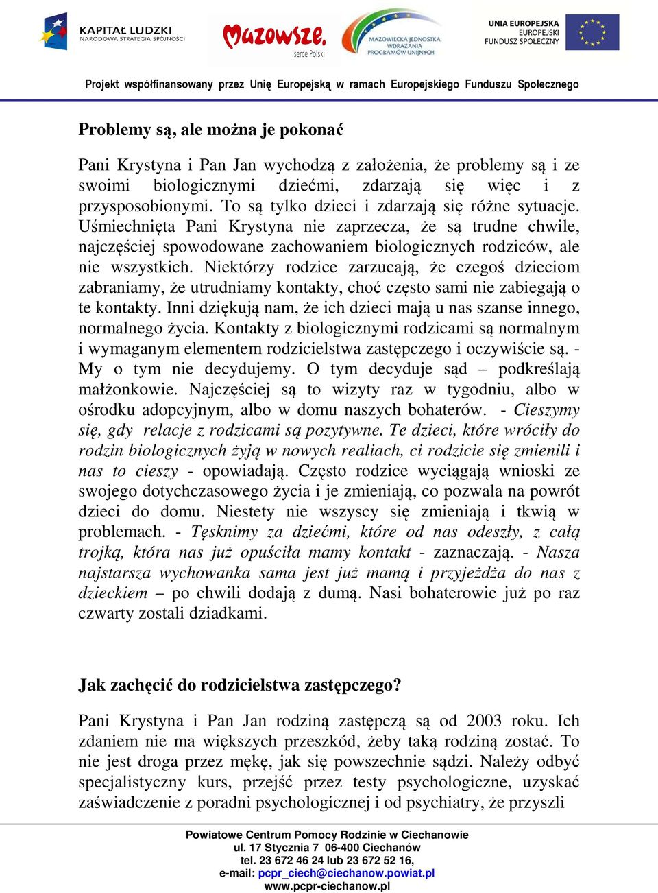 Niektórzy rodzice zarzucają, że czegoś dzieciom zabraniamy, że utrudniamy kontakty, choć często sami nie zabiegają o te kontakty.