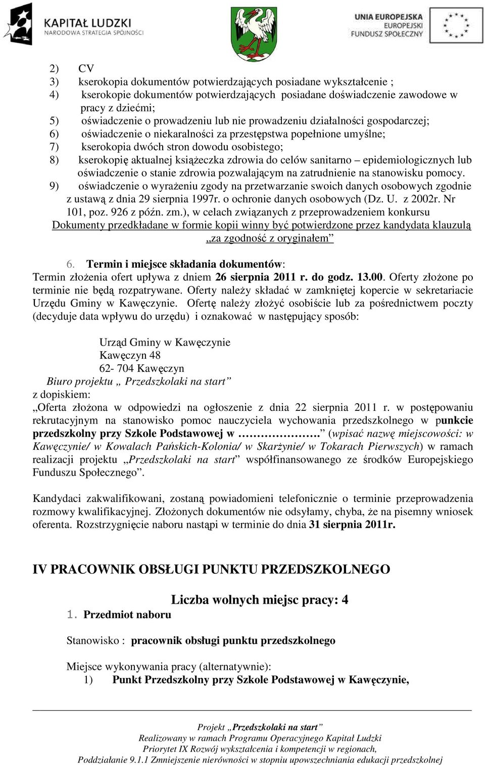 zdrowia do celów sanitarno epidemiologicznych lub oświadczenie o stanie zdrowia pozwalającym na zatrudnienie na stanowisku pomocy.