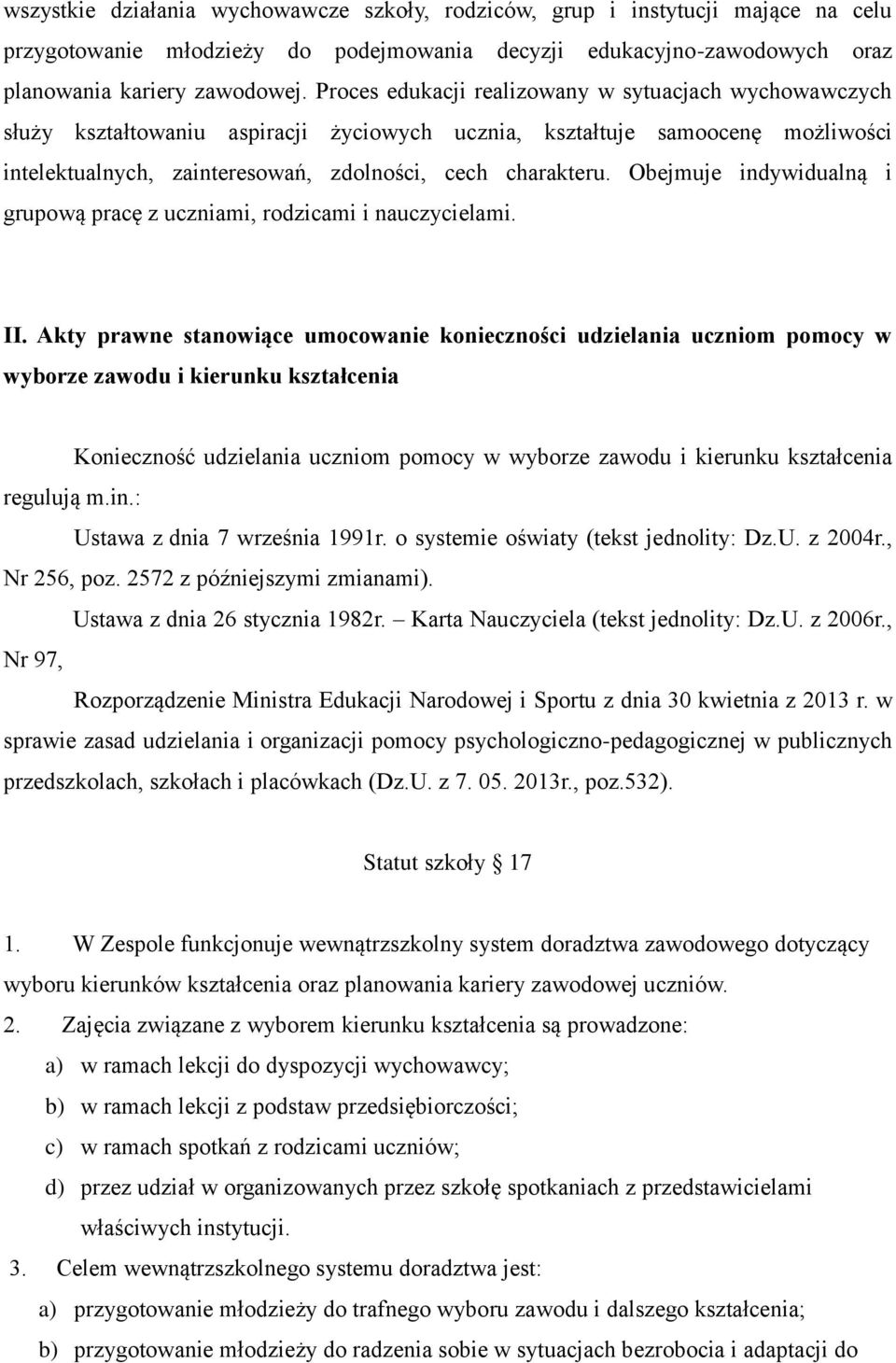 Obejmuje indywidualną i grupową pracę z uczniami, rodzicami i nauczycielami. II.