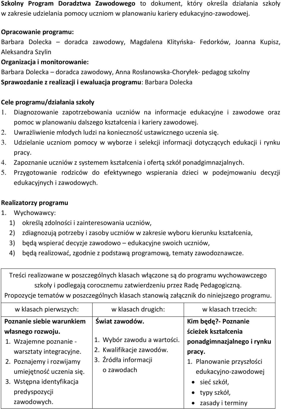 Rosłanowska-Choryłek- pedagog szkolny Sprawozdanie z realizacji i ewaluacja programu: Barbara Dolecka Cele programu/działania szkoły 1.