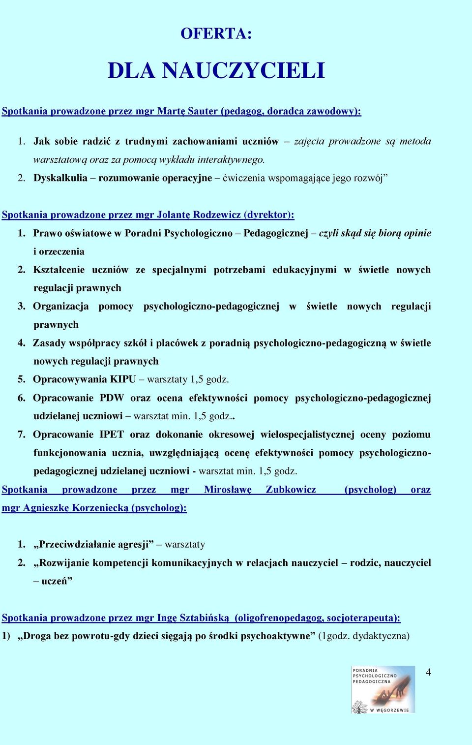 Dyskalkulia rozumowanie operacyjne ćwiczenia wspomagające jego rozwój Spotkania prowadzone przez mgr Jolantę Rodzewicz (dyrektor): 1.