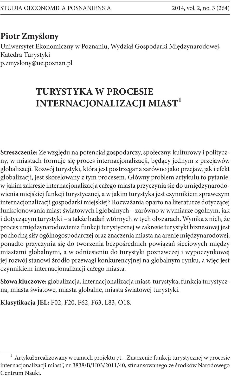 jednym z przejawów globalizacji. Rozwój turystyki, która jest postrzegana zarówno jako przejaw, jak i efekt globalizacji, jest skorelowany z tym procesem.