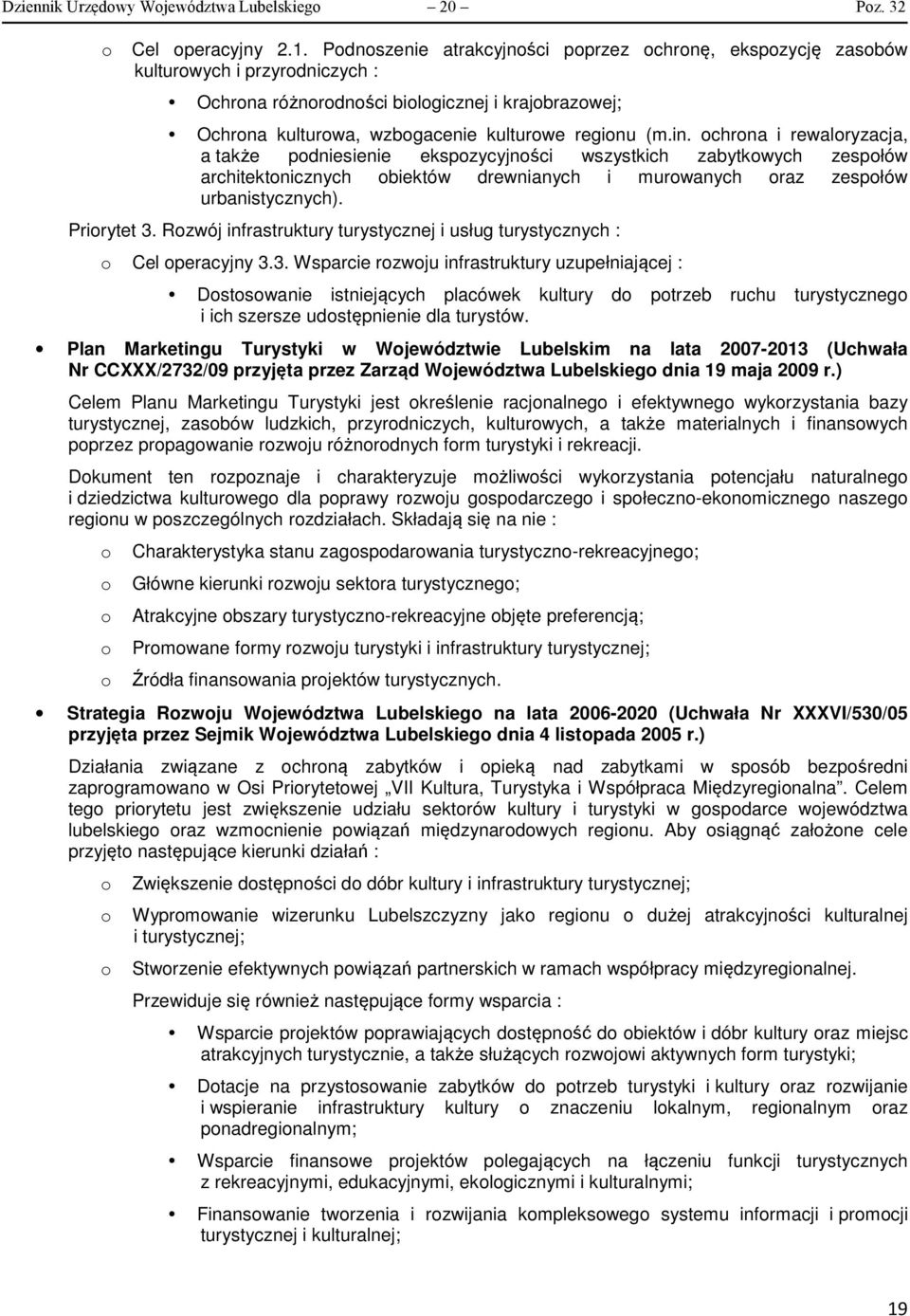 (m.in. chrna i rewalryzacja, a także pdniesienie ekspzycyjnści wszystkich zabytkwych zespłów architektnicznych biektów drewnianych i murwanych raz zespłów urbanistycznych). Prirytet 3.