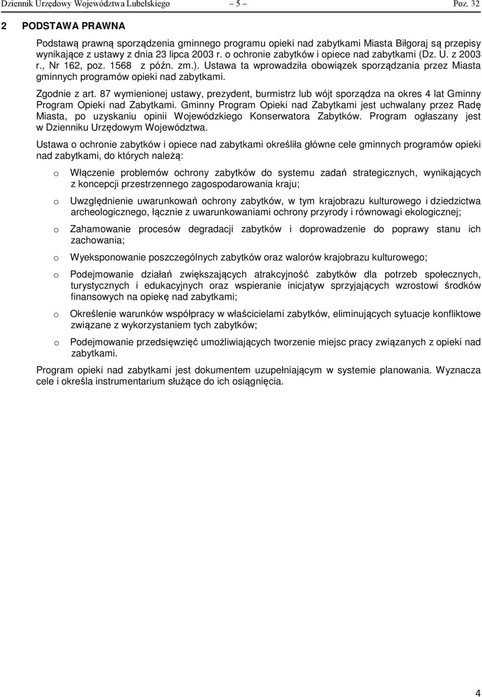 87 wymieninej ustawy, prezydent, burmistrz lub wójt sprządza na kres 4 lat Gminny Prgram Opieki nad Zabytkami.