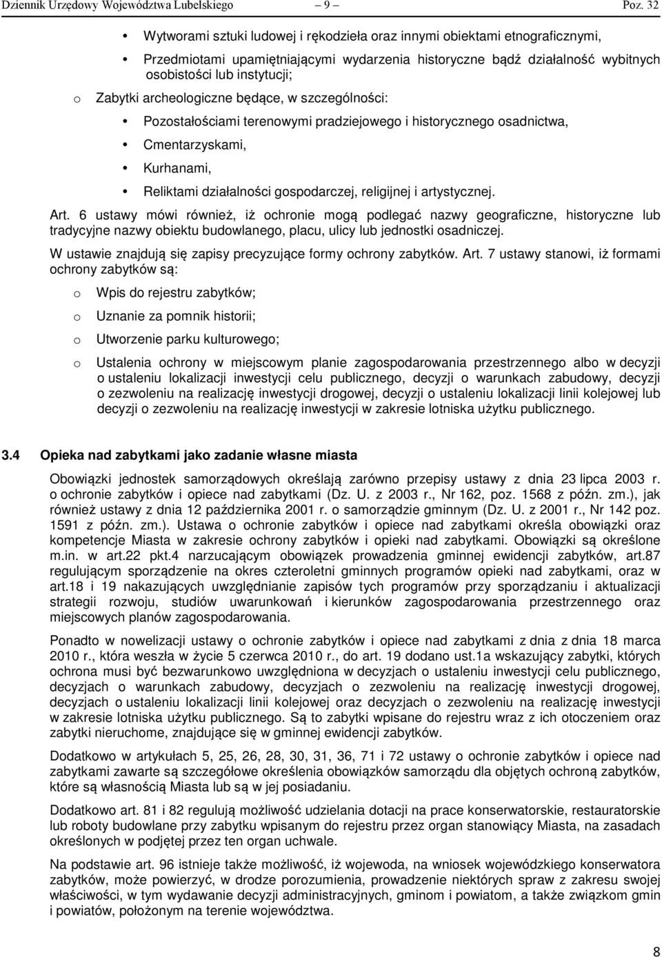 będące, w szczególnści: Pzstałściami terenwymi pradziejweg i histryczneg sadnictwa, Cmentarzyskami, Kurhanami, Reliktami działalnści gspdarczej, religijnej i artystycznej. Art.